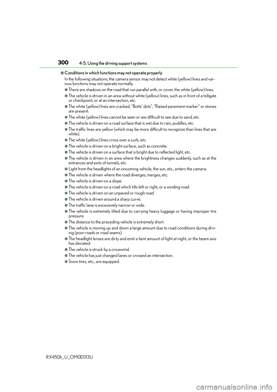 LEXUS RX450h 2016  Owners Manual 300 4-5. Using the driving support systems
RX450h_U_OM0E013U ■
Conditions in which functions may not operate properly
In the following situations, the camera sensor  may not detect white  (yellow) l