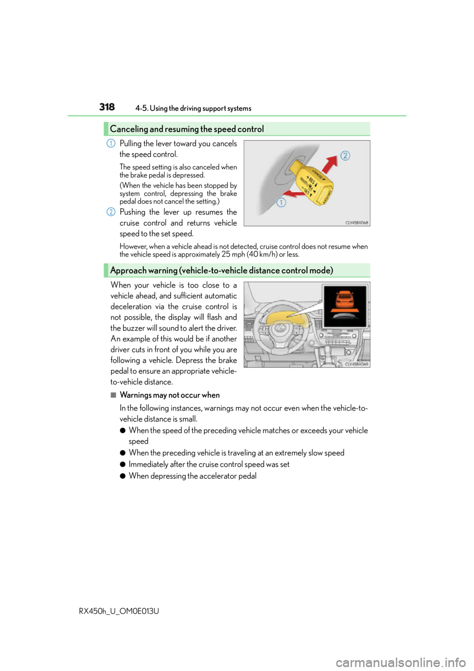 LEXUS RX450h 2016 Owners Manual 318 4-5. Using the driving support systems
RX450h_U_OM0E013U Pulling the lever toward you cancels
the speed control. The speed setting is also canceled when
the brake pedal is depressed.
(When the veh LEXUS RX450h 2016 Owners Manual 318 4-5. Using the driving support systems
RX450h_U_OM0E013U Pulling the lever toward you cancels
the speed control. The speed setting is also canceled when
the brake pedal is depressed.
(When the veh