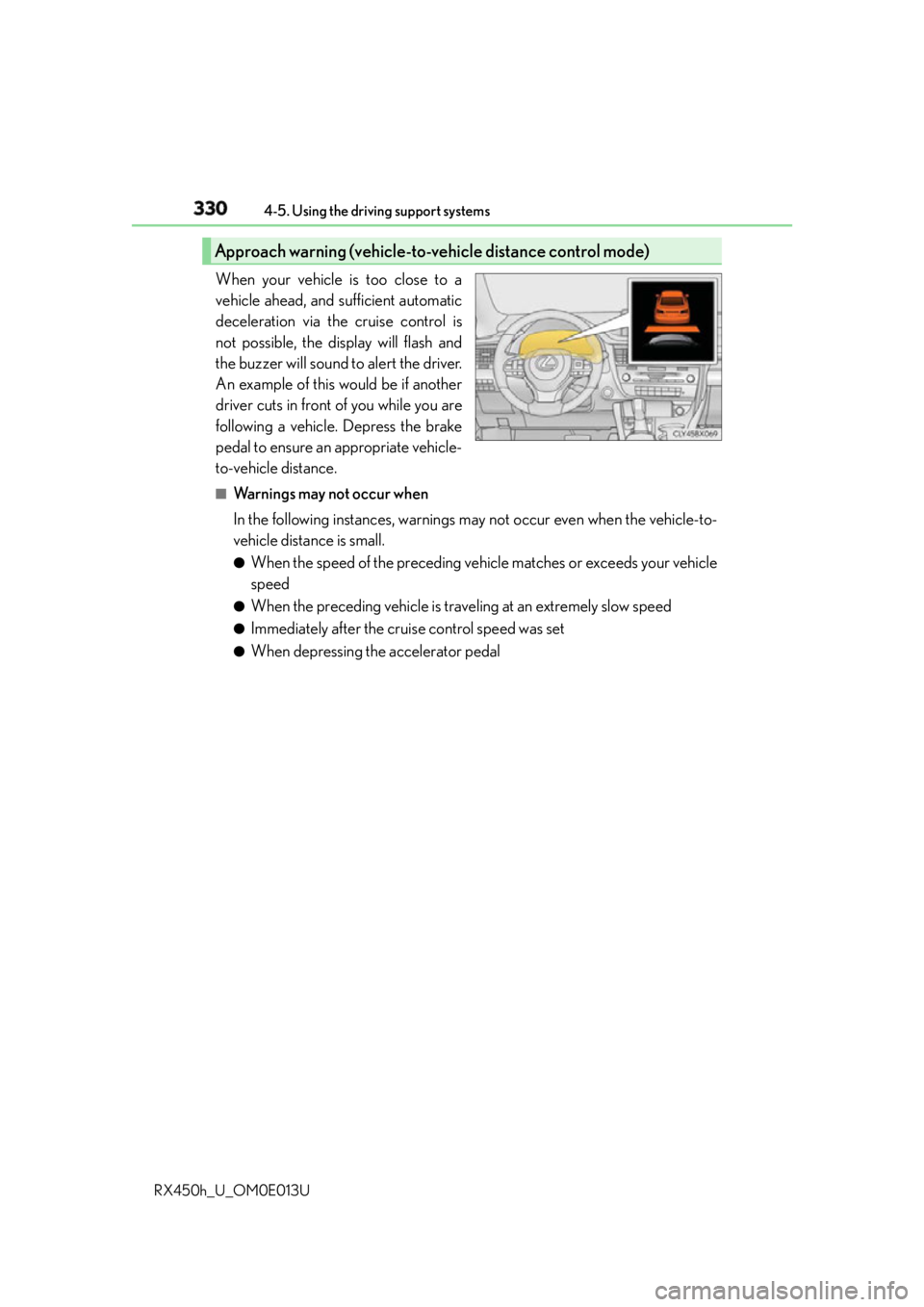 LEXUS RX450h 2016 Owners Manual 330 4-5. Using the driving support systems
RX450h_U_OM0E013U When your vehicle is too close to a
vehicle ahead, and sufficient automatic
deceleration via the cruise control is
not possible, the displa LEXUS RX450h 2016 Owners Manual 330 4-5. Using the driving support systems
RX450h_U_OM0E013U When your vehicle is too close to a
vehicle ahead, and sufficient automatic
deceleration via the cruise control is
not possible, the displa