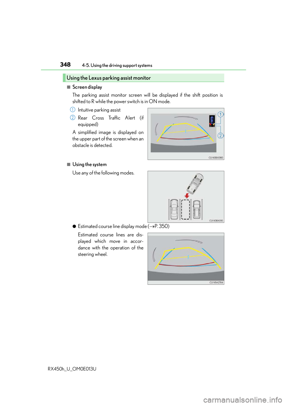 LEXUS RX450h 2016 Owners Manual 348 4-5. Using the driving support systems
RX450h_U_OM0E013U ■
Screen display
The parking assist monitor screen will be displayed if the shift position is
shifted to R while the power switch is in LEXUS RX450h 2016 Owners Manual 348 4-5. Using the driving support systems
RX450h_U_OM0E013U ■
Screen display
The parking assist monitor screen will be displayed if the shift position is
shifted to R while the power switch is in