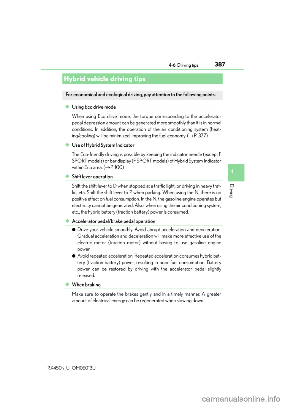 LEXUS RX450h 2016  Owners Manual 387
4
Driving
RX450h_U_OM0E013U 4-6. Driving tips
◆ Using Eco drive mode
When using Eco drive mode, the torq ue corresponding to the accelerator
pedal depression amount can be generate d more smooth