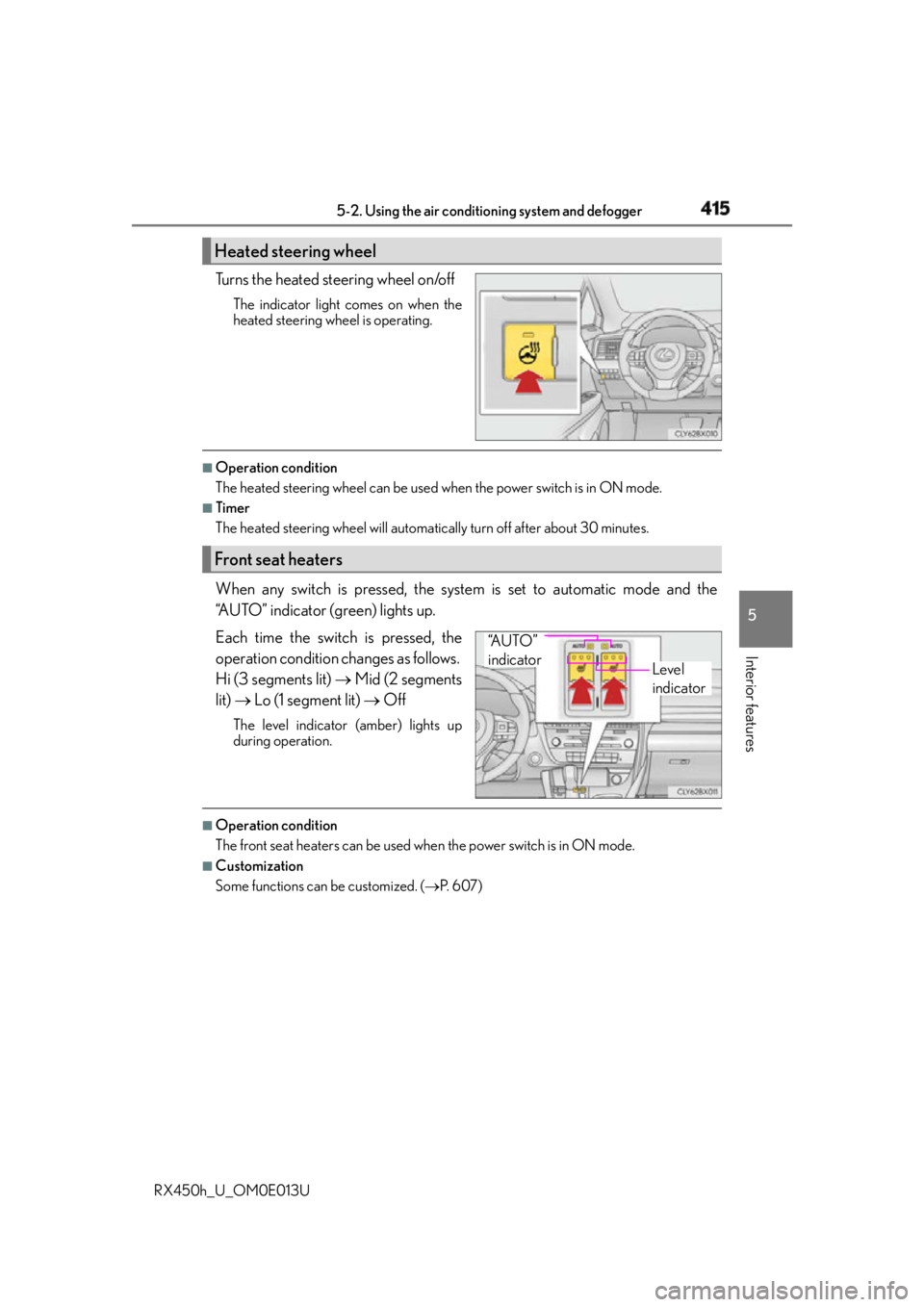 LEXUS RX450h 2016 Owners Manual 4155-2. Using the air conditio ning system and defogger
5
Interior features
RX450h_U_OM0E013U Turns the heated steering wheel on/off The indicator light comes on when the
heated steering wheel is oper LEXUS RX450h 2016 Owners Manual 4155-2. Using the air conditio ning system and defogger
5
Interior features
RX450h_U_OM0E013U Turns the heated steering wheel on/off The indicator light comes on when the
heated steering wheel is oper