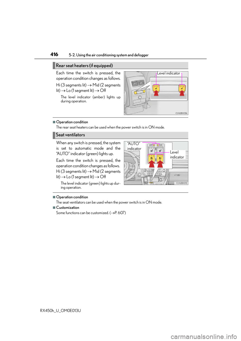 LEXUS RX450h 2016 Owners Manual 416 5-2. Using the air conditio ning system and defogger
RX450h_U_OM0E013U Each time the switch is pressed, the
operation condition changes as follows.
Hi (3 segments lit) Mid (2 segments
lit) LEXUS RX450h 2016 Owners Manual 416 5-2. Using the air conditio ning system and defogger
RX450h_U_OM0E013U Each time the switch is pressed, the
operation condition changes as follows.
Hi (3 segments lit) Mid (2 segments
lit)