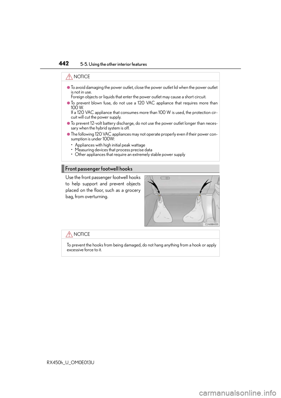 LEXUS RX450h 2016  Owners Manual 442 5-5. Using the other interior features
RX450h_U_OM0E013U Use the front passenger footwell hooks
to help support and prevent objects
placed on the floor, such as a grocery
bag, from overturning. NO