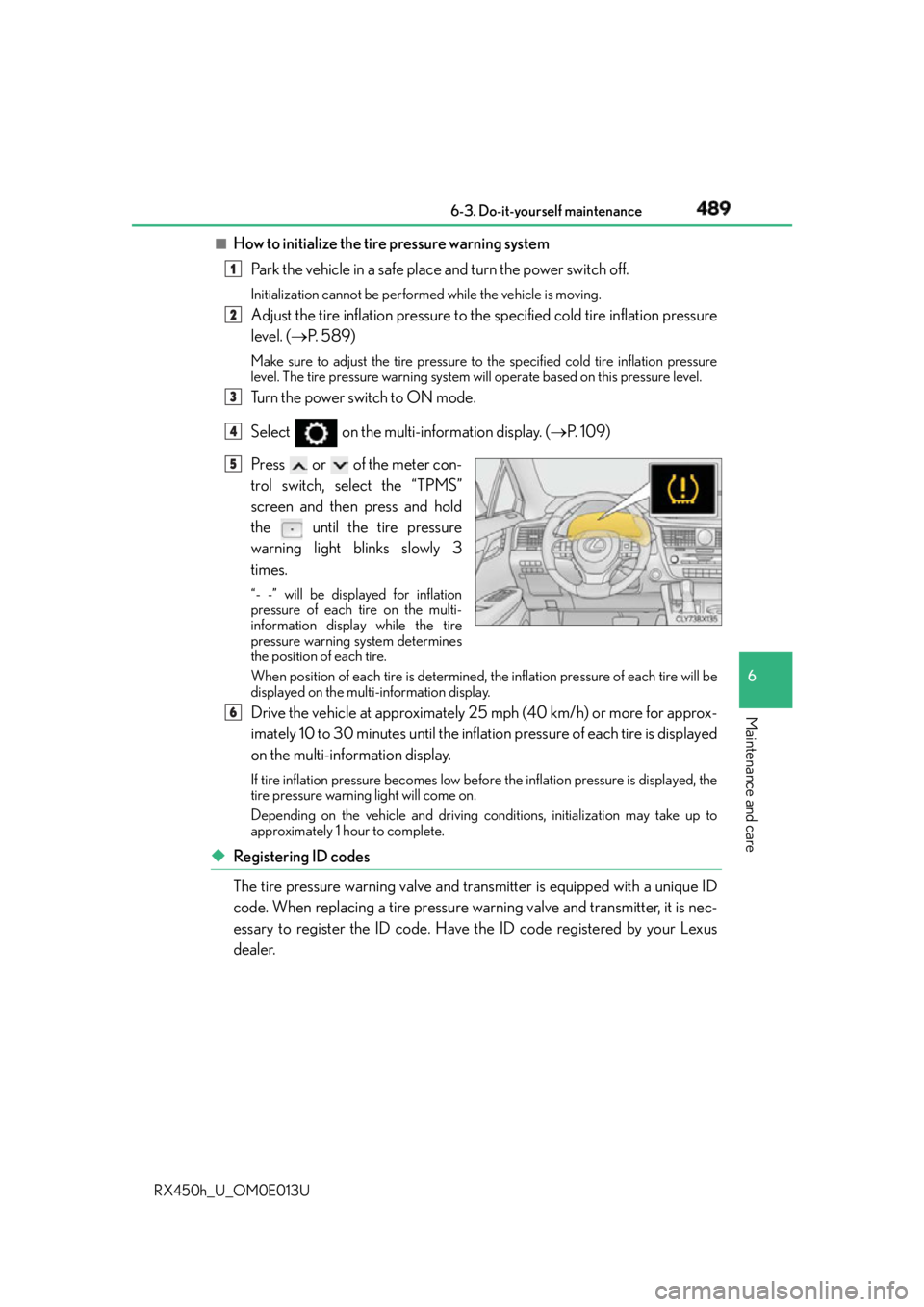 LEXUS RX450h 2016  Owners Manual 4896-3. Do-it-yourself maintenance
6
Maintenance and care
RX450h_U_OM0E013U ■
How to initialize the tire pressure warning system
Park the vehicle in a safe place and turn the power switch off. Initi