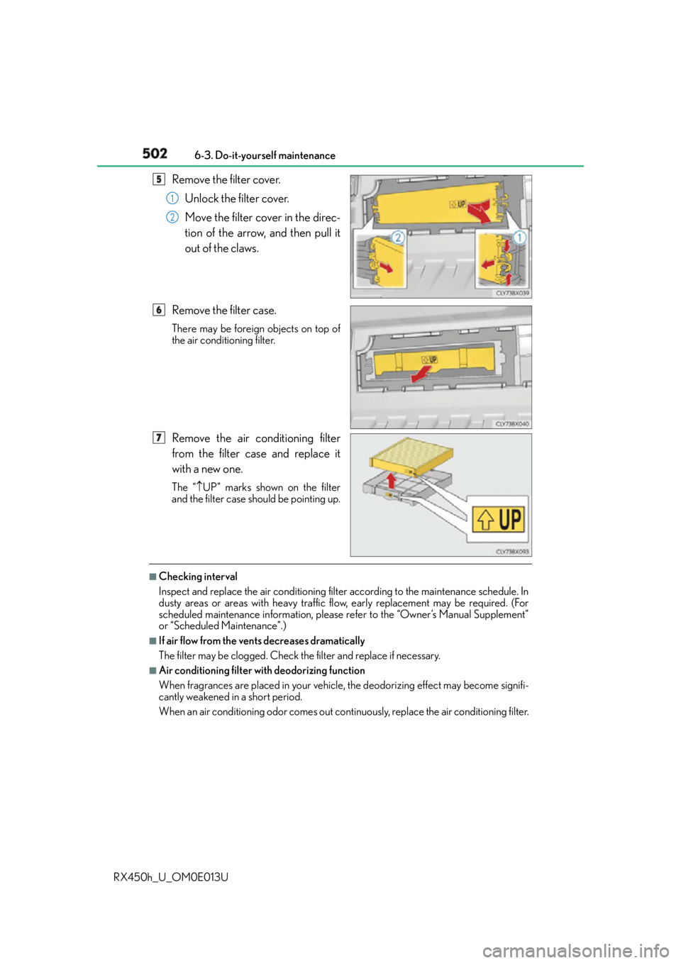 LEXUS RX450h 2016  Owners Manual 502 6-3. Do-it-yourself maintenance
RX450h_U_OM0E013U Remove the filter cover.
Unlock the filter cover. 
Move the filter cover in the direc-
tion of the arrow, and then pull it
out of the claws.
Remov