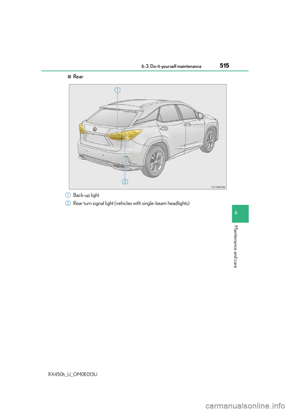 LEXUS RX450h 2016  Owners Manual 5156-3. Do-it-yourself maintenance
6
Maintenance and care
RX450h_U_OM0E013U ■
Rear
Back-up light
Rear turn signal light (vehic les with single-beam headlights)1
2 