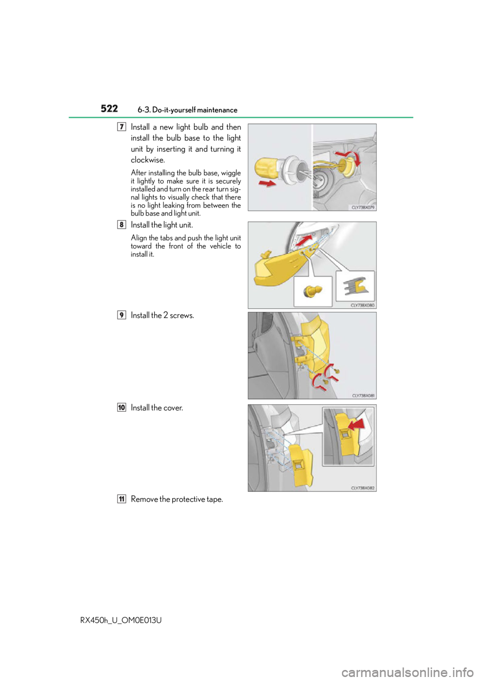 LEXUS RX450h 2016 Owners Manual 522 6-3. Do-it-yourself maintenance
RX450h_U_OM0E013U Install a new light bulb and then
install the bulb base to the light
unit by inserting it and turning it
clockwise. After installing the bulb base LEXUS RX450h 2016 Owners Manual 522 6-3. Do-it-yourself maintenance
RX450h_U_OM0E013U Install a new light bulb and then
install the bulb base to the light
unit by inserting it and turning it
clockwise. After installing the bulb base