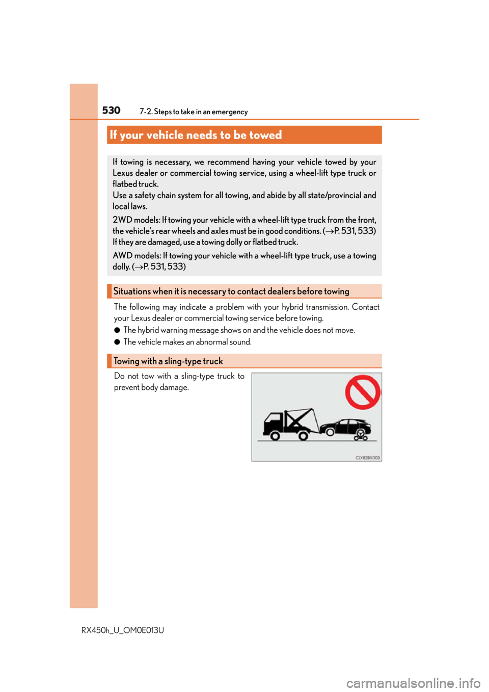 LEXUS RX450h 2016 Owners Manual 530
RX450h_U_OM0E013U 7-2. Steps to take in an emergency
The following may indicate a problem with your hybrid transmission. Contact
your Lexus dealer or commercial towing service before towing. ●
T LEXUS RX450h 2016 Owners Manual 530
RX450h_U_OM0E013U 7-2. Steps to take in an emergency
The following may indicate a problem with your hybrid transmission. Contact
your Lexus dealer or commercial towing service before towing. ●
T