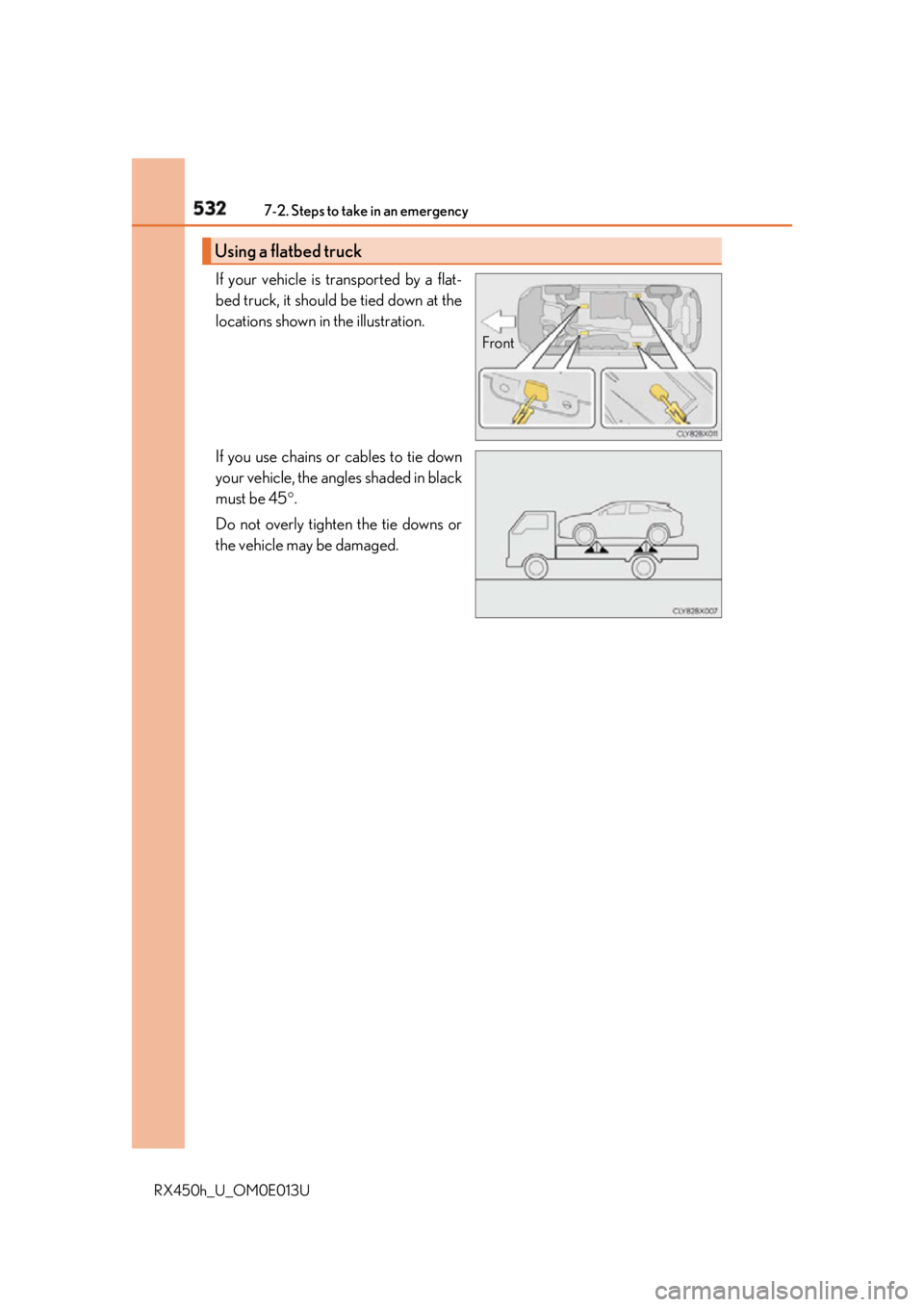 LEXUS RX450h 2016 Owners Manual 532 7-2. Steps to take in an emergency
RX450h_U_OM0E013U If your vehicle is transported by a flat-
bed truck, it should be tied down at the
locations shown in the illustration.
If you use chains or ca LEXUS RX450h 2016 Owners Manual 532 7-2. Steps to take in an emergency
RX450h_U_OM0E013U If your vehicle is transported by a flat-
bed truck, it should be tied down at the
locations shown in the illustration.
If you use chains or ca