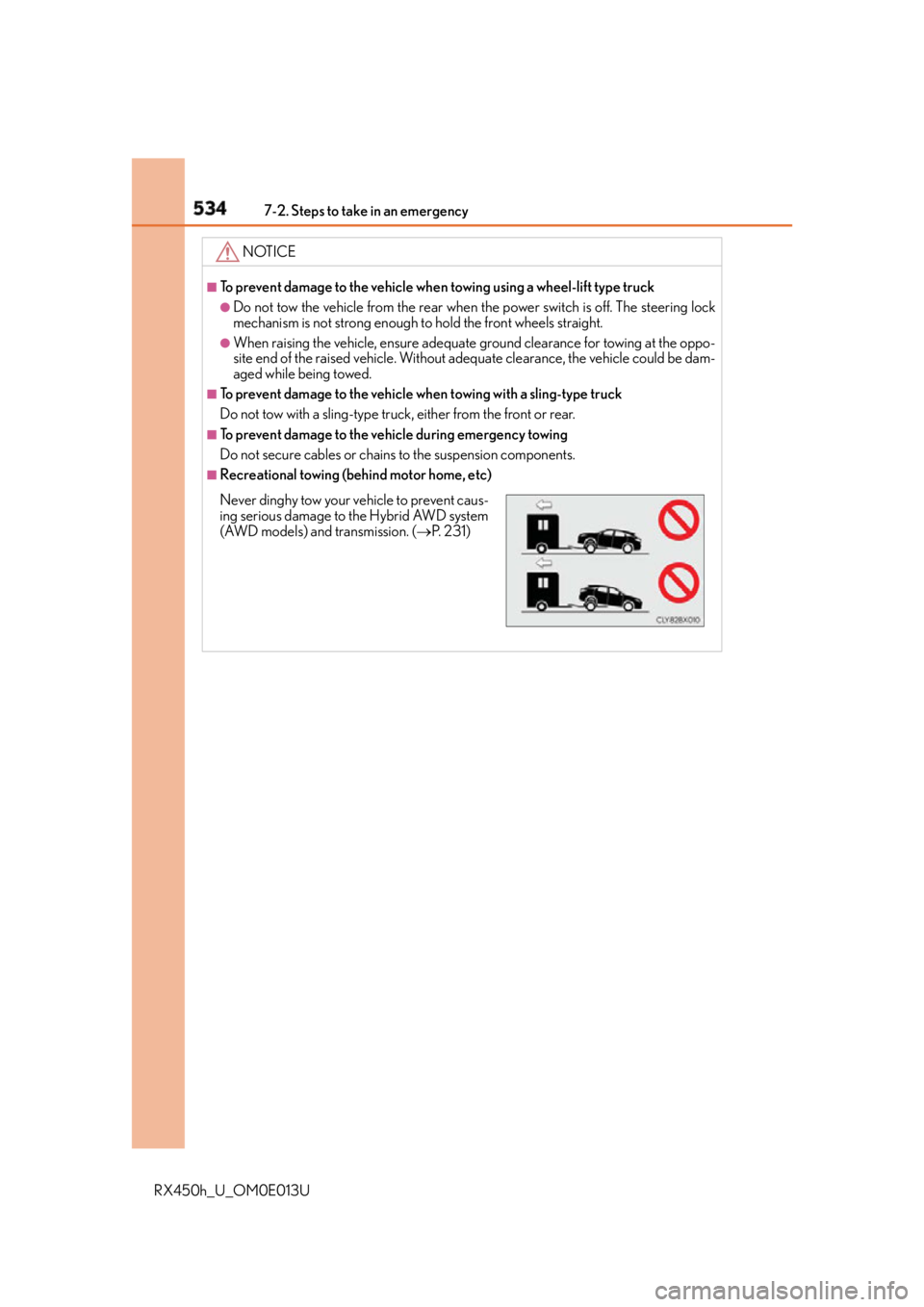 LEXUS RX450h 2016 Owners Manual 534 7-2. Steps to take in an emergency
RX450h_U_OM0E013U NOTICE ■
To prevent damage to the vehicle when towing using a wheel-lift type truck●
Do not tow the vehicle from the rear when the power s LEXUS RX450h 2016 Owners Manual 534 7-2. Steps to take in an emergency
RX450h_U_OM0E013U NOTICE ■
To prevent damage to the vehicle when towing using a wheel-lift type truck●
Do not tow the vehicle from the rear when the power s
