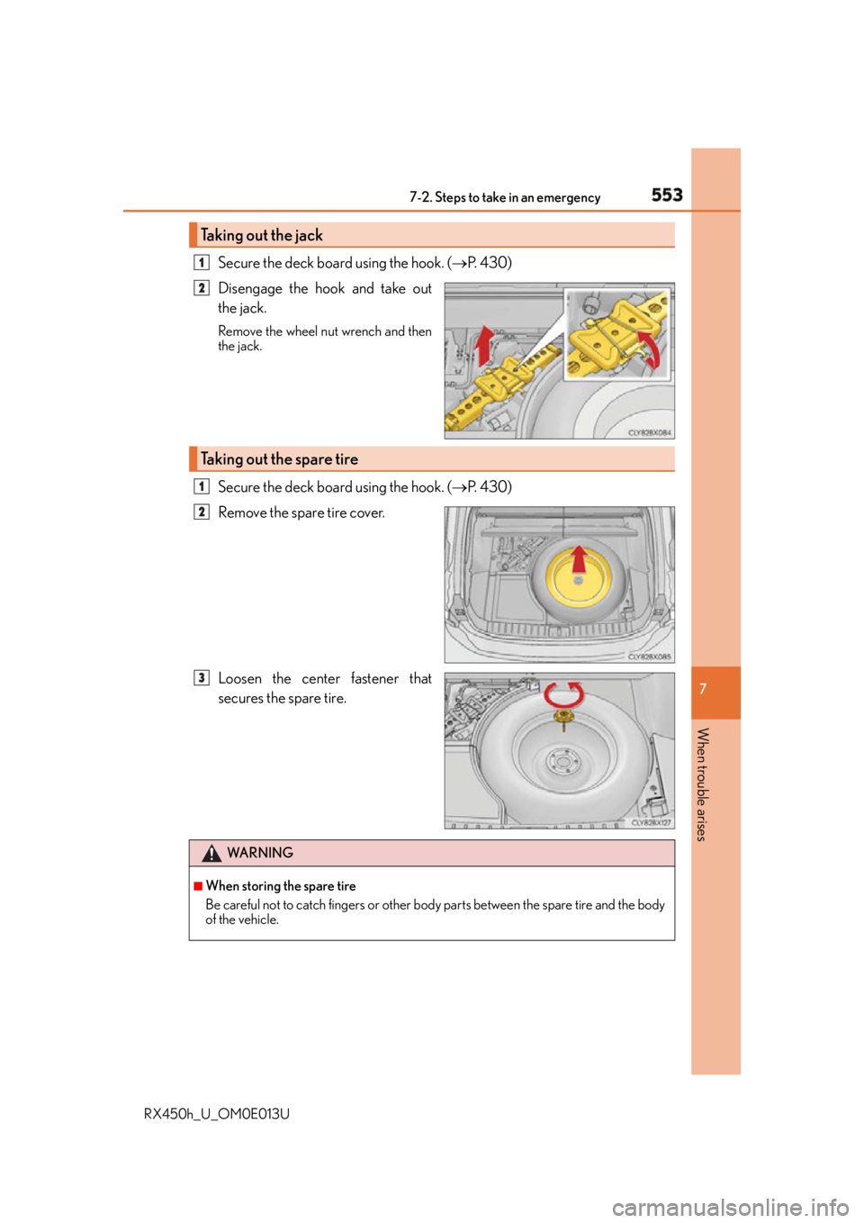 LEXUS RX450h 2016 Owners Manual 5537-2. Steps to take in an emergency
7
When trouble arises
RX450h_U_OM0E013U Secure the deck board using the hook. ( P. 4 3 0 )
Disengage the hook and take out
the jack. Remove the wheel nut wre LEXUS RX450h 2016 Owners Manual 5537-2. Steps to take in an emergency
7
When trouble arises
RX450h_U_OM0E013U Secure the deck board using the hook. ( P. 4 3 0 )
Disengage the hook and take out
the jack. Remove the wheel nut wre