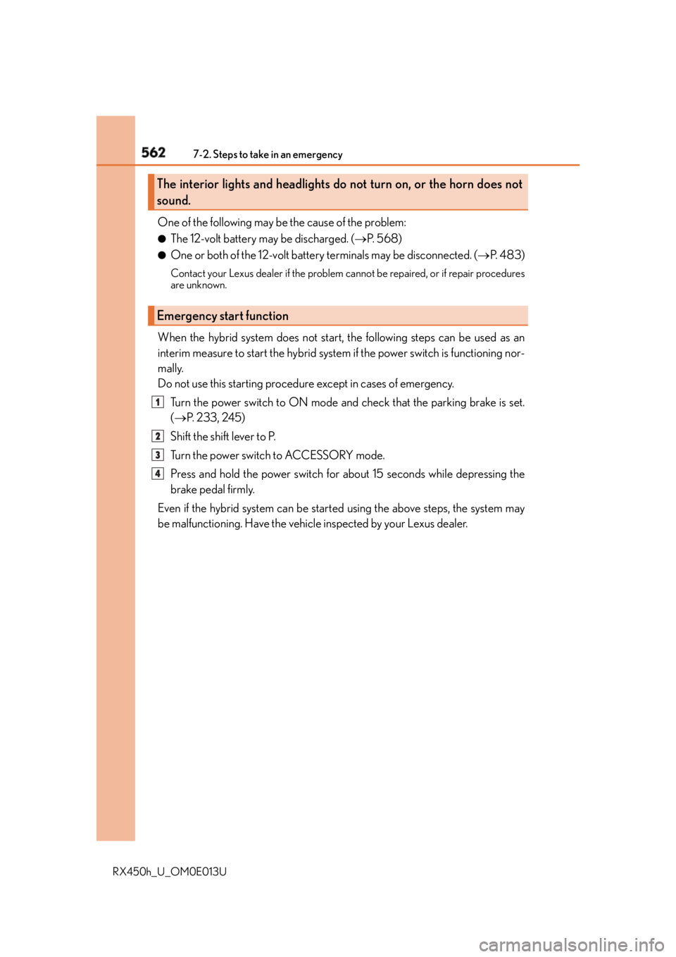 LEXUS RX450h 2016 Owners Manual 562 7-2. Steps to take in an emergency
RX450h_U_OM0E013U One of the following may be the cause of the problem: ●
The 12-volt battery may be discharged. ( P. 5 6 8 )●
One or both of the 12-vol LEXUS RX450h 2016 Owners Manual 562 7-2. Steps to take in an emergency
RX450h_U_OM0E013U One of the following may be the cause of the problem: ●
The 12-volt battery may be discharged. ( P. 5 6 8 )●
One or both of the 12-vol