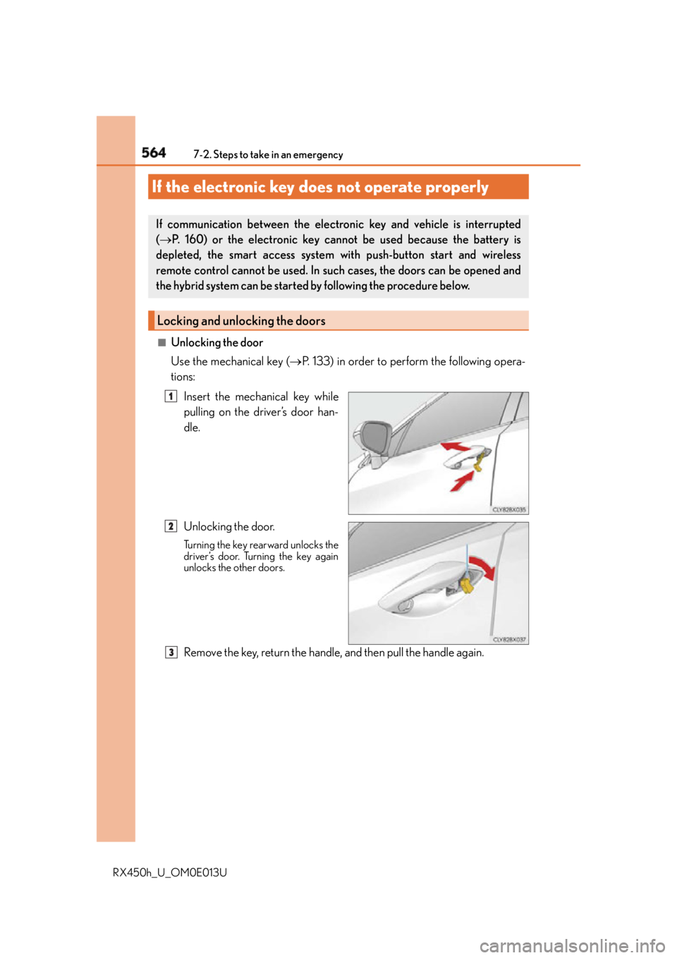LEXUS RX450h 2016 Owners Manual 564 7-2. Steps to take in an emergency
RX450h_U_OM0E013U ■
Unlocking the door
Use the mechanical key ( P. 133) in order to perform the following opera-
tions:
Insert the mechanical key while
pul LEXUS RX450h 2016 Owners Manual 564 7-2. Steps to take in an emergency
RX450h_U_OM0E013U ■
Unlocking the door
Use the mechanical key ( P. 133) in order to perform the following opera-
tions:
Insert the mechanical key while
pul