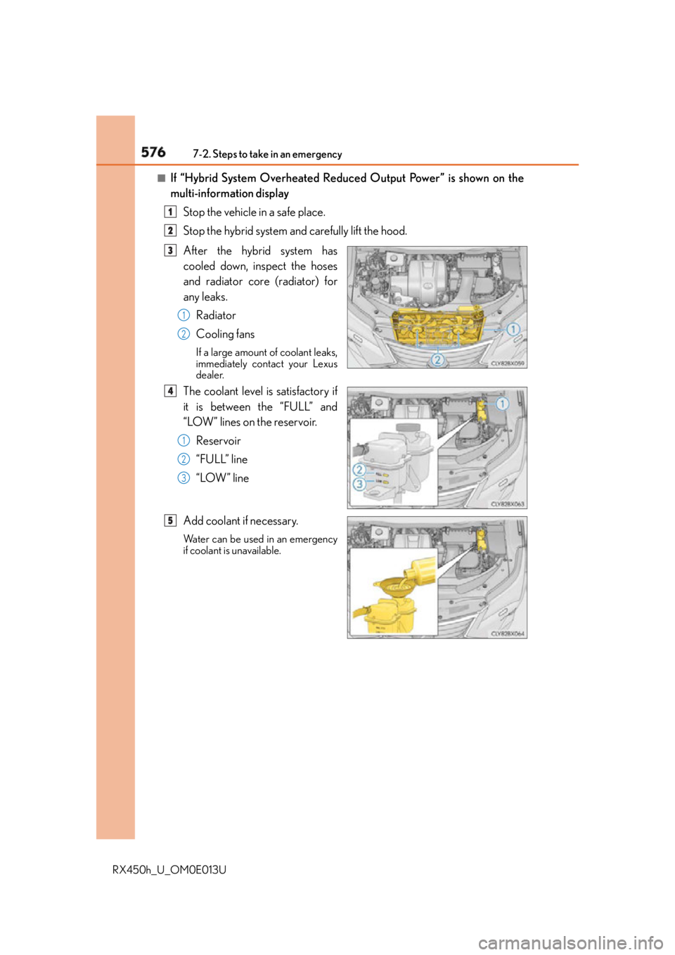 LEXUS RX450h 2016 Owners Manual 576 7-2. Steps to take in an emergency
RX450h_U_OM0E013U ■
If “Hybrid System Overheated Reduced Output Power” is shown on the
multi-information display
Stop the vehicle in a safe place.
Stop the LEXUS RX450h 2016 Owners Manual 576 7-2. Steps to take in an emergency
RX450h_U_OM0E013U ■
If “Hybrid System Overheated Reduced Output Power” is shown on the
multi-information display
Stop the vehicle in a safe place.
Stop the