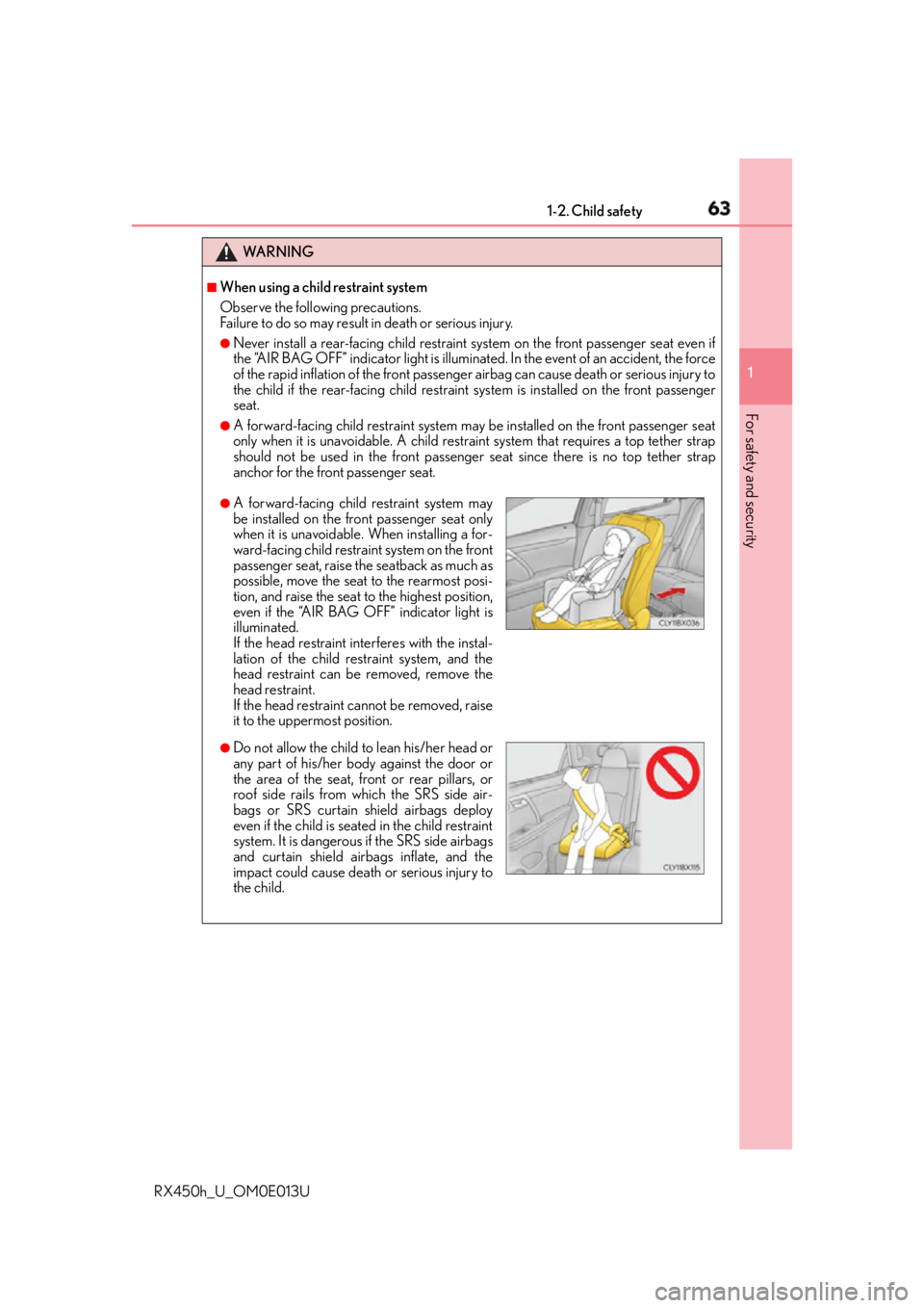LEXUS RX450h 2016 Repair Manual 631-2. Child safety
1
For safety and security
RX450h_U_OM0E013U WA R N I N G ■
When using a child restraint system
Observe the following precautions.
Failure to do so may result in death or serious LEXUS RX450h 2016 Repair Manual 631-2. Child safety
1
For safety and security
RX450h_U_OM0E013U WA R N I N G ■
When using a child restraint system
Observe the following precautions.
Failure to do so may result in death or serious