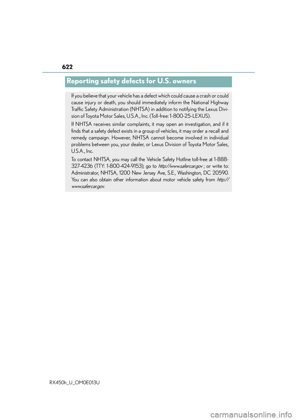 LEXUS RX450h 2016 Owners Manual 622
RX450h_U_OM0E013UReporting safety defects for U.S. owners If you believe that your vehicle has a defect which could cause a crash or could
cause injury or death, you should i mmediately inform the LEXUS RX450h 2016 Owners Manual 622
RX450h_U_OM0E013UReporting safety defects for U.S. owners If you believe that your vehicle has a defect which could cause a crash or could
cause injury or death, you should i mmediately inform the