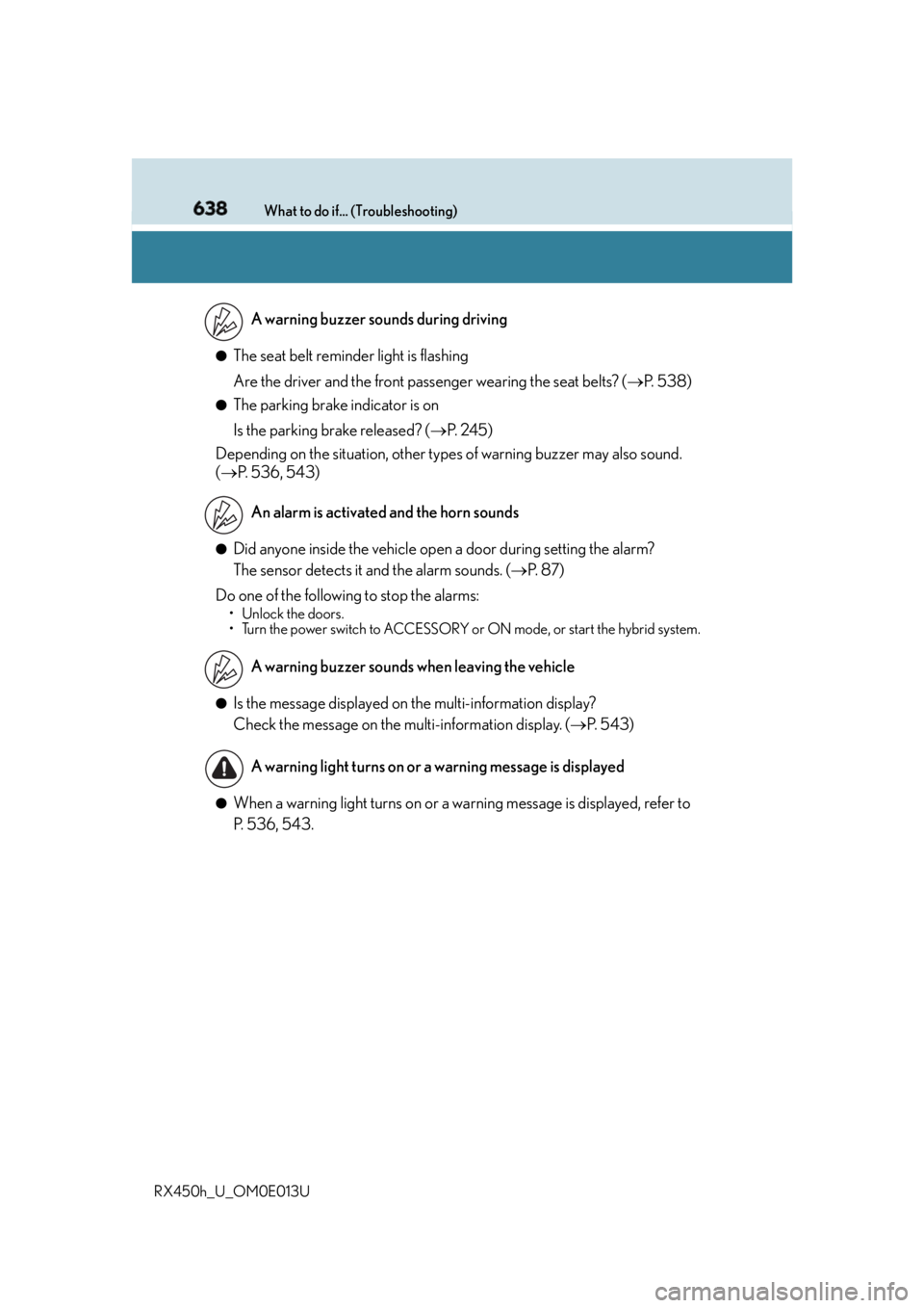 LEXUS RX450h 2016 Owners Manual 638 What to do if... (Troubleshooting)
RX450h_U_OM0E013U ●
The seat belt reminder light is flashing
Are the driver and the front passenger wearing the seat belts? ( P. 5 3 8 )●
The parking br LEXUS RX450h 2016 Owners Manual 638 What to do if... (Troubleshooting)
RX450h_U_OM0E013U ●
The seat belt reminder light is flashing
Are the driver and the front passenger wearing the seat belts? ( P. 5 3 8 )●
The parking br