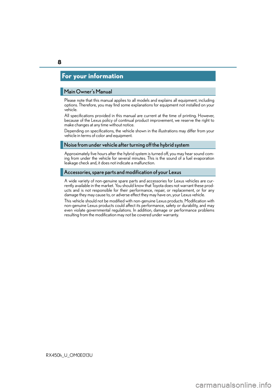 LEXUS RX450h 2016  Owners Manual 8
RX450h_U_OM0E013U Please note that this manual applies to all  models and explains all equipment, including
options. Therefore, you may find some expl anations for equipment  not installed on your
v