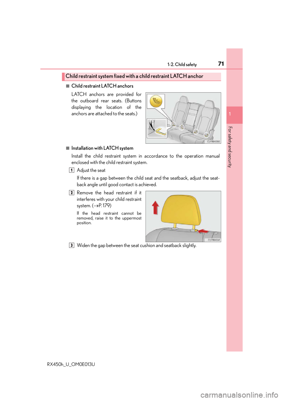 LEXUS RX450h 2016 Manual PDF 711-2. Child safety
1
For safety and security
RX450h_U_OM0E013U ■
Child restraint LATCH anchors
LATCH anchors are provided for
the outboard rear seats. (Buttons
displaying the location of the
anchor LEXUS RX450h 2016 Manual PDF 711-2. Child safety
1
For safety and security
RX450h_U_OM0E013U ■
Child restraint LATCH anchors
LATCH anchors are provided for
the outboard rear seats. (Buttons
displaying the location of the
anchor