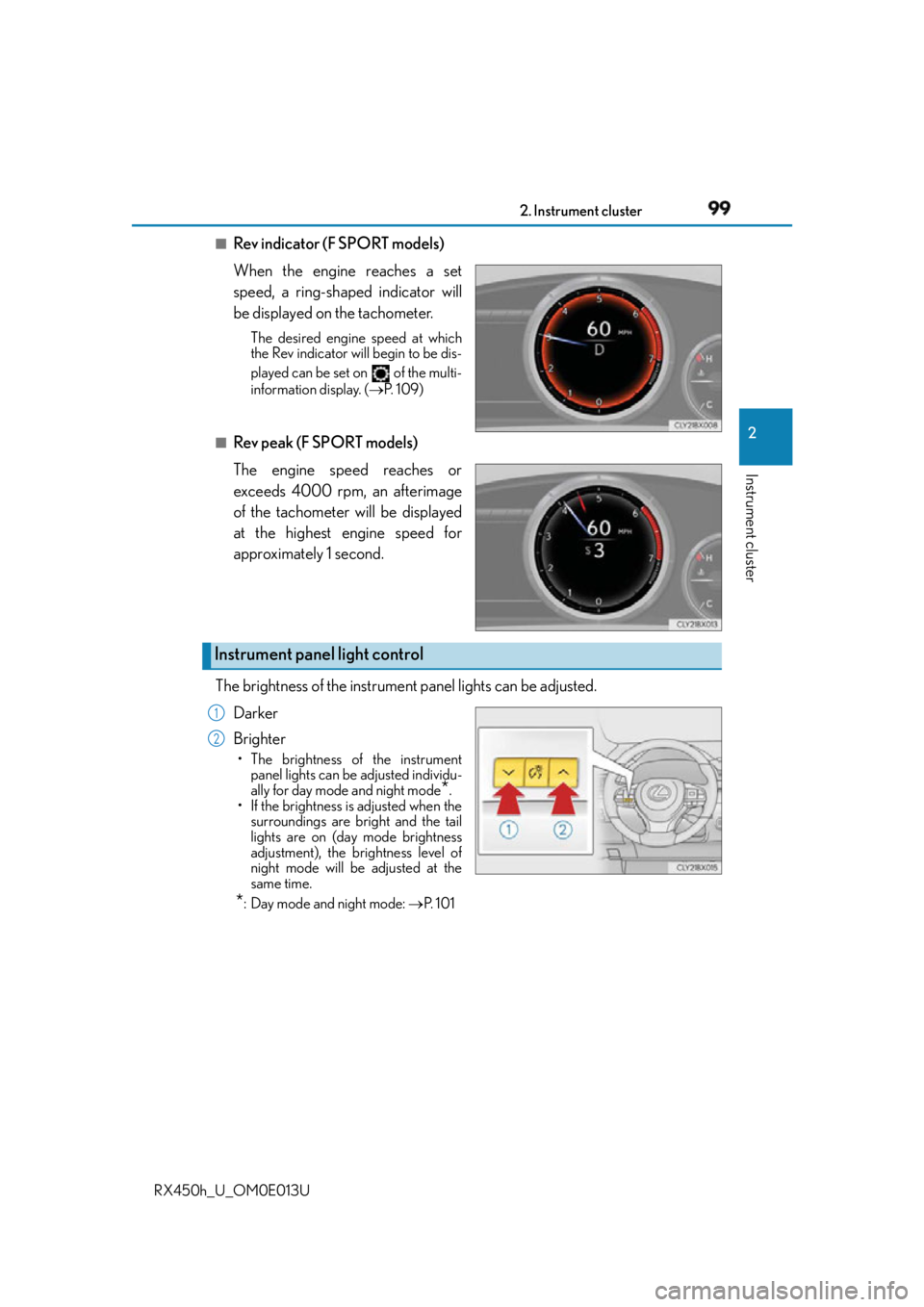 LEXUS RX450h 2016 Owners Manual 992. Instrument cluster
2
Instrument cluster
RX450h_U_OM0E013U ■
Rev indicator (F SPORT models)
When the engine reaches a set
speed, a ring-shaped indicator will
be displayed on the tachometer. The LEXUS RX450h 2016 Owners Manual 992. Instrument cluster
2
Instrument cluster
RX450h_U_OM0E013U ■
Rev indicator (F SPORT models)
When the engine reaches a set
speed, a ring-shaped indicator will
be displayed on the tachometer. The
