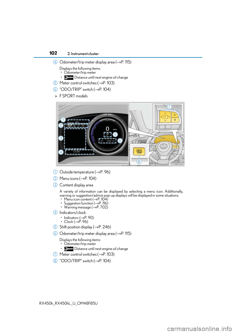 LEXUS RX450h 2018 Owners Manual 102 2. Instrument cluster
RX450h_RX450hL _U_OM48F85UOdometer/trip meter display area ( → P. 115)Displays the following items:
• Odometer/trip meter
• Distance until next engine oil change
Meter LEXUS RX450h 2018 Owners Manual 102 2. Instrument cluster
RX450h_RX450hL _U_OM48F85UOdometer/trip meter display area ( → P. 115)Displays the following items:
• Odometer/trip meter
• Distance until next engine oil change
Meter