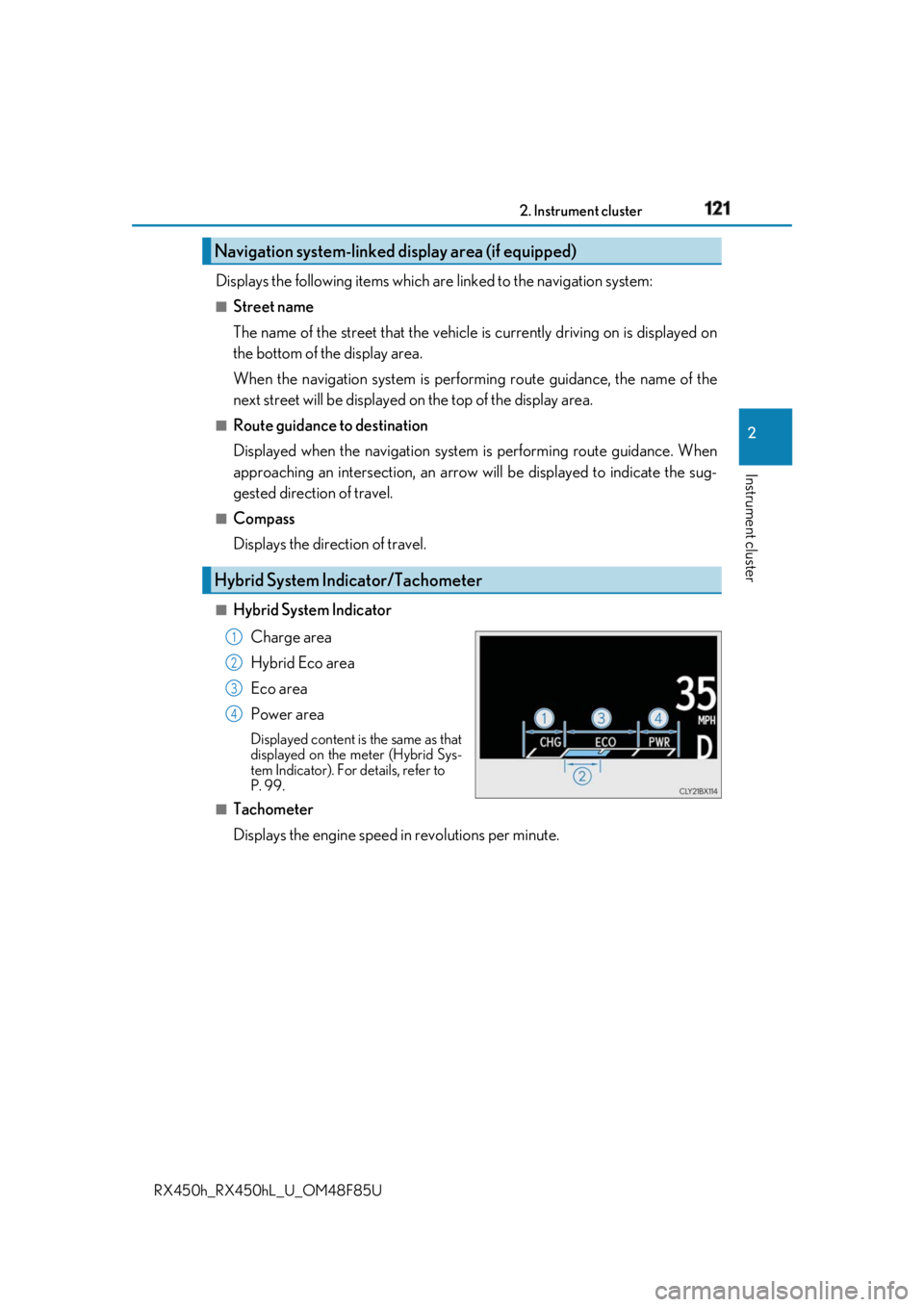 LEXUS RX450h 2018 Owners Manual 1212. Instrument cluster
2
Instrument cluster
RX450h_RX450hL _U_OM48F85UDisplays the following items which ar e linked to the navigation system:■
Street name
The name of the street that the vehicle LEXUS RX450h 2018 Owners Manual 1212. Instrument cluster
2
Instrument cluster
RX450h_RX450hL _U_OM48F85UDisplays the following items which ar e linked to the navigation system:■
Street name
The name of the street that the vehicle