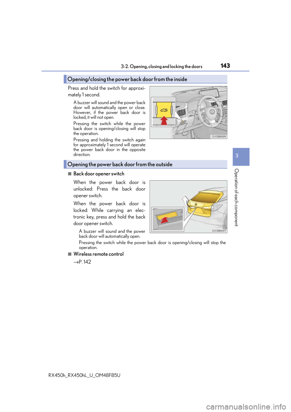 LEXUS RX450h 2018 Owners Manual 1433-2. Opening, closing and locking the doors
3
Operation of each component
RX450h_RX450hL _U_OM48F85UPress and hold the switch for approxi-
mately 1 second. A buzzer will sound and the power back
d LEXUS RX450h 2018 Owners Manual 1433-2. Opening, closing and locking the doors
3
Operation of each component
RX450h_RX450hL _U_OM48F85UPress and hold the switch for approxi-
mately 1 second. A buzzer will sound and the power back
d