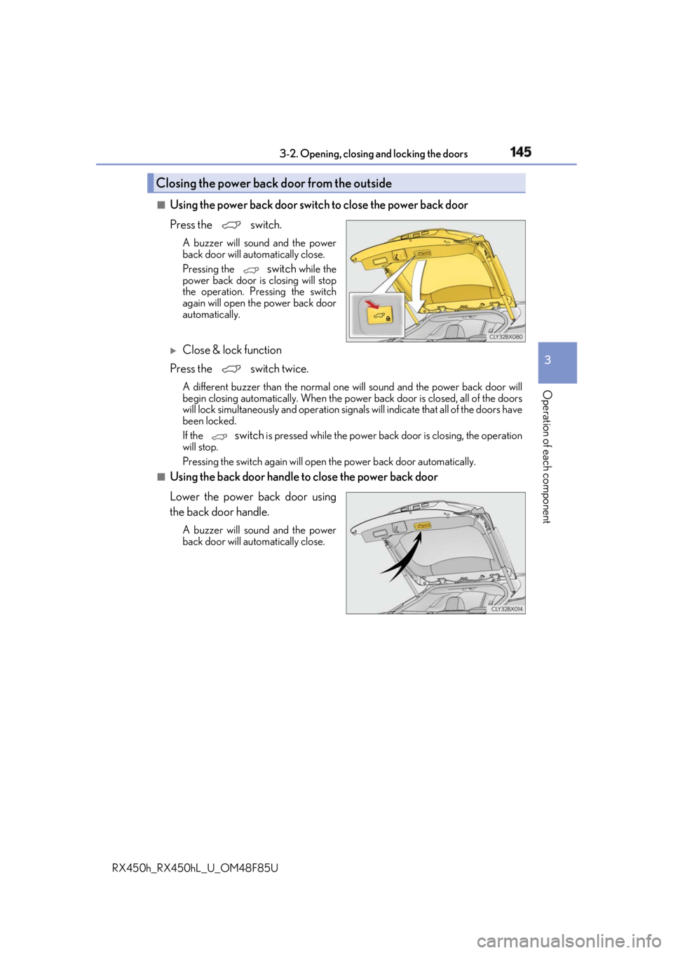 LEXUS RX450h 2018 Owners Manual 1453-2. Opening, closing and locking the doors
3
Operation of each component
RX450h_RX450hL _U_OM48F85U■
Using the power back door switch to close the power back door
Press the switch. A buzzer w LEXUS RX450h 2018 Owners Manual 1453-2. Opening, closing and locking the doors
3
Operation of each component
RX450h_RX450hL _U_OM48F85U■
Using the power back door switch to close the power back door
Press the switch. A buzzer w
