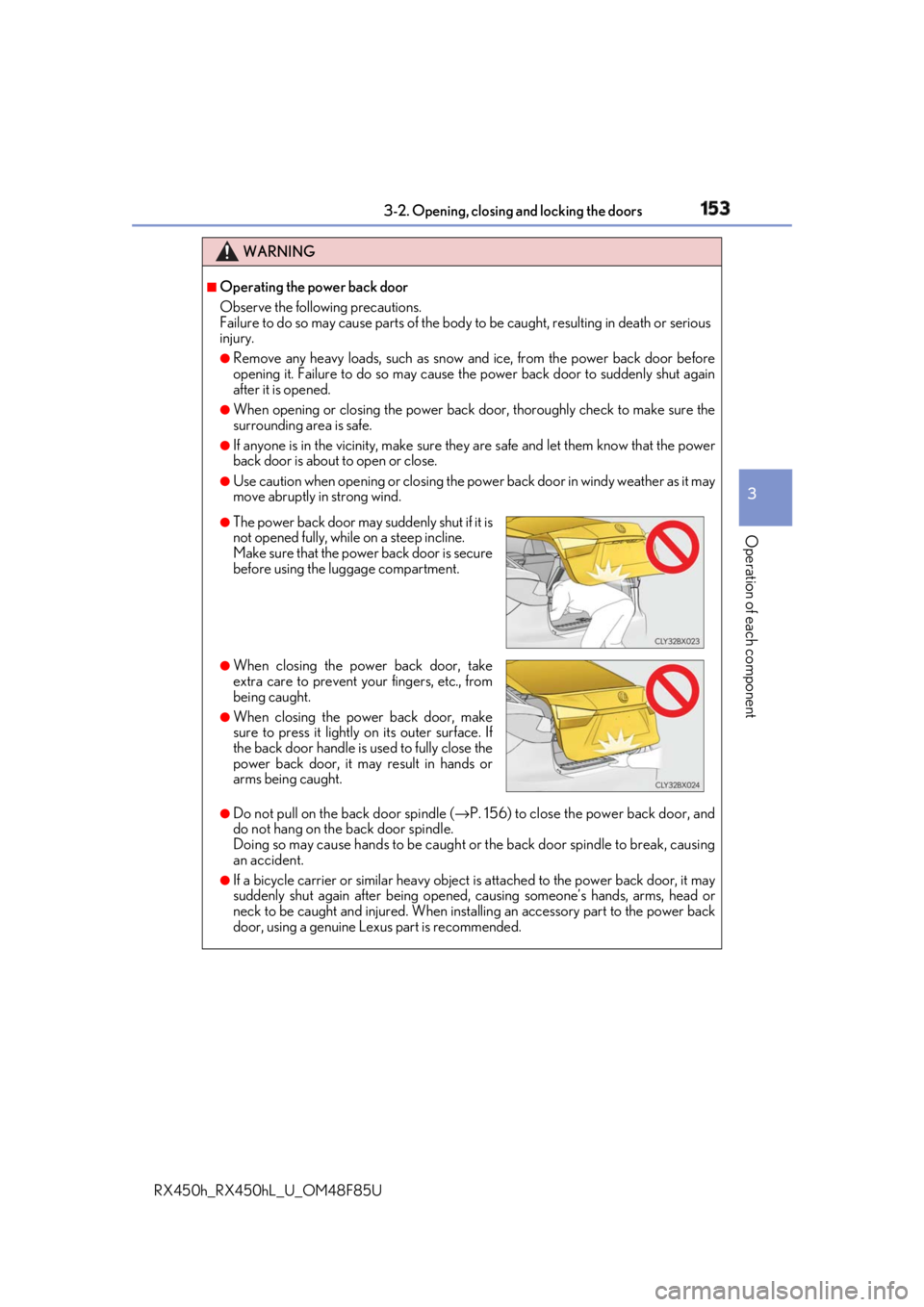 LEXUS RX450h 2018 Owners Manual 1533-2. Opening, closing and locking the doors
3
Operation of each component
RX450h_RX450hL _U_OM48F85UWARNING ■
Operating the power back door
Observe the following precautions.
Failure to do so ma LEXUS RX450h 2018 Owners Manual 1533-2. Opening, closing and locking the doors
3
Operation of each component
RX450h_RX450hL _U_OM48F85UWARNING ■
Operating the power back door
Observe the following precautions.
Failure to do so ma