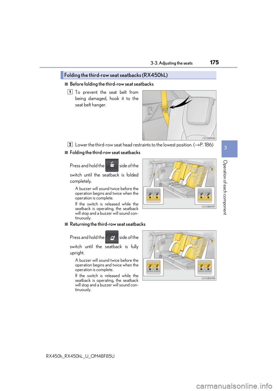 LEXUS RX450h 2018 Owners Manual 1753-3. Adjusting the seats
3
Operation of each component
RX450h_RX450hL _U_OM48F85U■
Before folding the third-row seat seatbacks
To prevent the seat belt from
being damaged, hook it to the
seat bel LEXUS RX450h 2018 Owners Manual 1753-3. Adjusting the seats
3
Operation of each component
RX450h_RX450hL _U_OM48F85U■
Before folding the third-row seat seatbacks
To prevent the seat belt from
being damaged, hook it to the
seat bel
