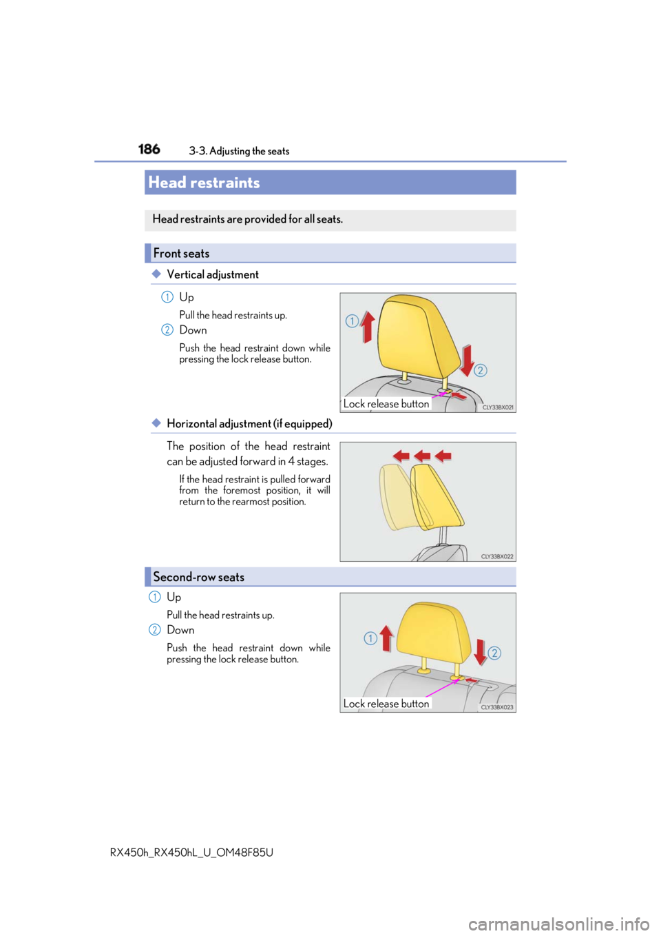 LEXUS RX450h 2018 Owners Manual 186 3-3. Adjusting the seats
RX450h_RX450hL _U_OM48F85U◆ Vertical adjustment
Up Pull the head restraints up.
Down Push the head restraint down while
pressing the lock release button.
◆ Horizontal LEXUS RX450h 2018 Owners Manual 186 3-3. Adjusting the seats
RX450h_RX450hL _U_OM48F85U◆ Vertical adjustment
Up Pull the head restraints up.
Down Push the head restraint down while
pressing the lock release button.
◆ Horizontal