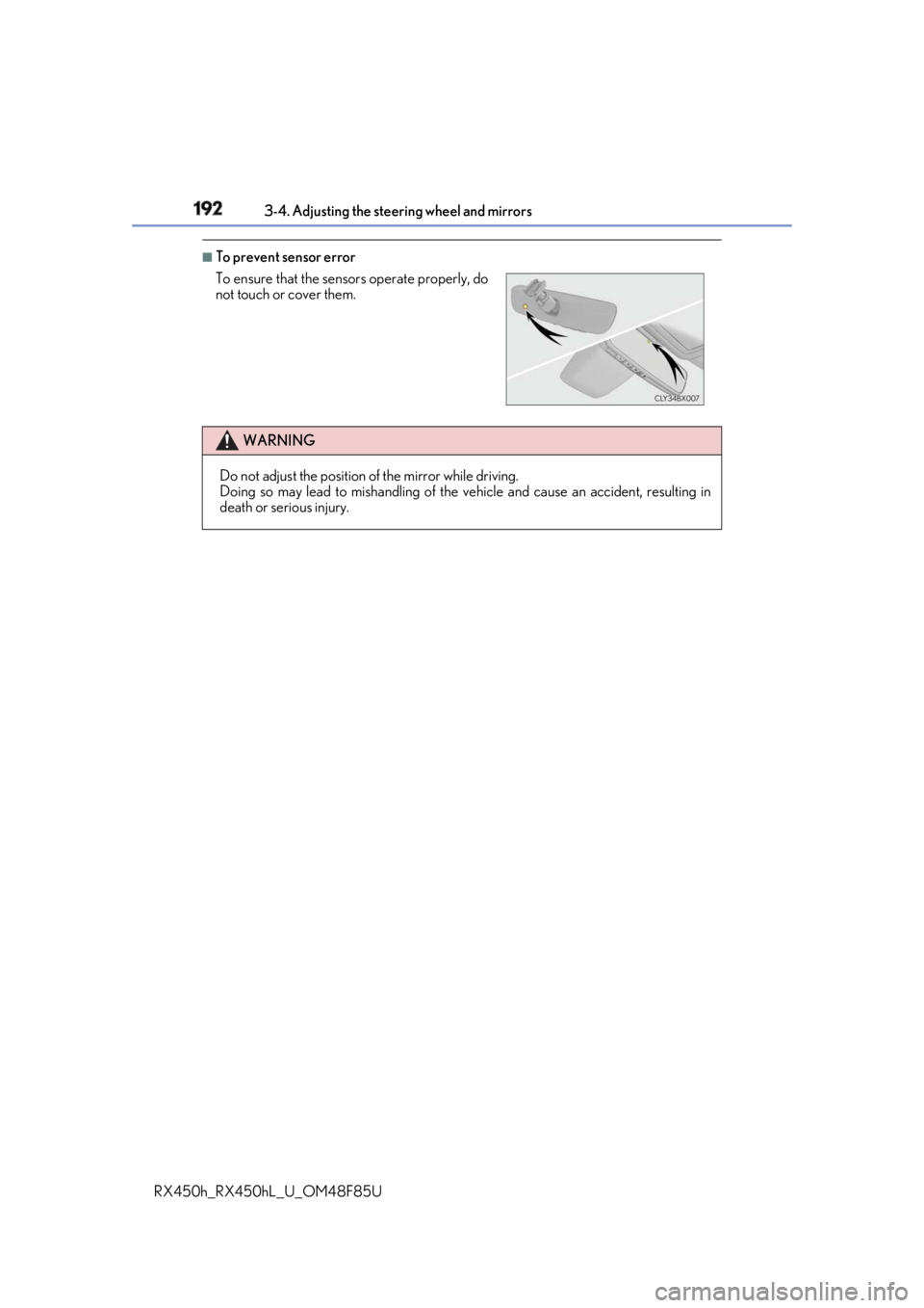 LEXUS RX450h 2018 Owners Manual 192 3-4. Adjusting the steering wheel and mirrors
RX450h_RX450hL _U_OM48F85U■
To prevent sensor error
To ensure that the sensors operate properly, do
not touch or cover them.
WARNING
Do not adjust t LEXUS RX450h 2018 Owners Manual 192 3-4. Adjusting the steering wheel and mirrors
RX450h_RX450hL _U_OM48F85U■
To prevent sensor error
To ensure that the sensors operate properly, do
not touch or cover them.
WARNING
Do not adjust t