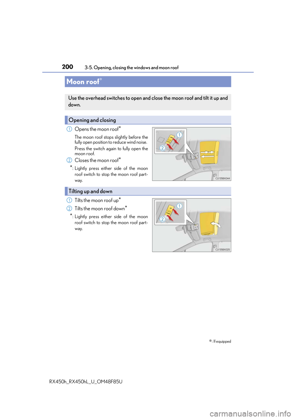 LEXUS RX450h 2018 Owners Manual 200 3-5. Opening, closing the windows and moon roof
RX450h_RX450hL _U_OM48F85UOpens the moon roof
*The moon roof stops slightly before the
fully open position to reduce wind noise.
Press the switch a LEXUS RX450h 2018 Owners Manual 200 3-5. Opening, closing the windows and moon roof
RX450h_RX450hL _U_OM48F85UOpens the moon roof
*The moon roof stops slightly before the
fully open position to reduce wind noise.
Press the switch a