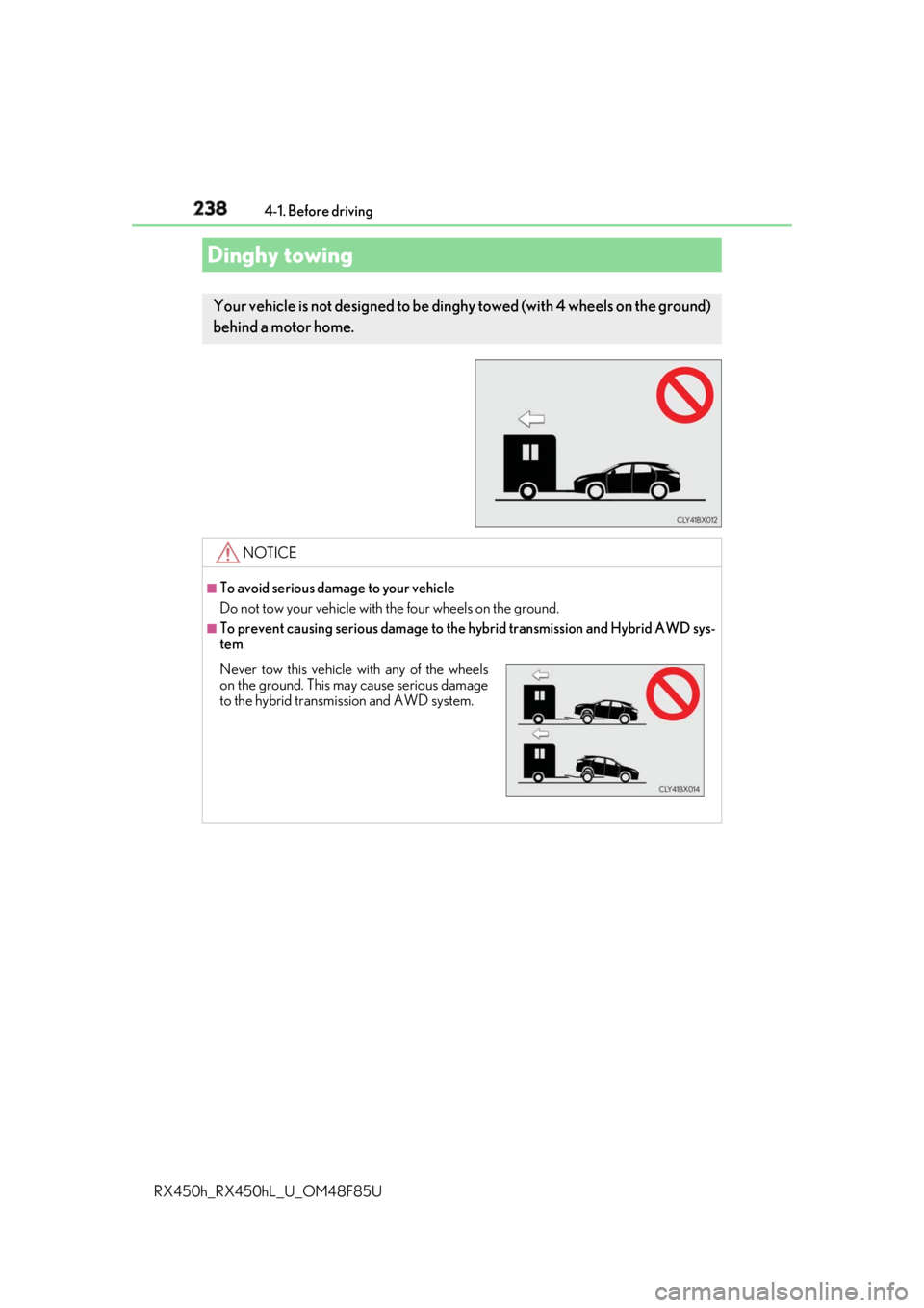 LEXUS RX450h 2018 Owners Manual 238 4-1. Before driving
RX450h_RX450hL _U_OM48F85UDinghy towing Your vehicle is not designed to be dinghy towed (with 4 wheels on the ground)
behind a motor home.
NOTICE ■
To avoid serious damage t LEXUS RX450h 2018 Owners Manual 238 4-1. Before driving
RX450h_RX450hL _U_OM48F85UDinghy towing Your vehicle is not designed to be dinghy towed (with 4 wheels on the ground)
behind a motor home.
NOTICE ■
To avoid serious damage t