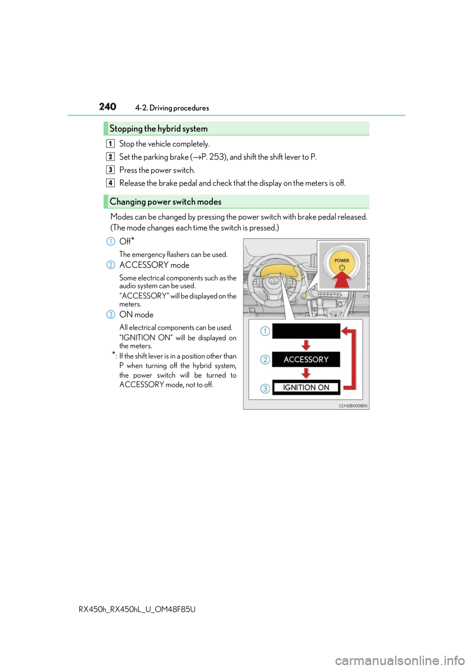 LEXUS RX450h 2018 Owners Manual 240 4-2. Driving procedures
RX450h_RX450hL _U_OM48F85UStop the vehicle completely.
Set the parking brake ( → P. 253), and shift the shift lever to P.
Press the power switch.
Release the brake pedal LEXUS RX450h 2018 Owners Manual 240 4-2. Driving procedures
RX450h_RX450hL _U_OM48F85UStop the vehicle completely.
Set the parking brake ( → P. 253), and shift the shift lever to P.
Press the power switch.
Release the brake pedal