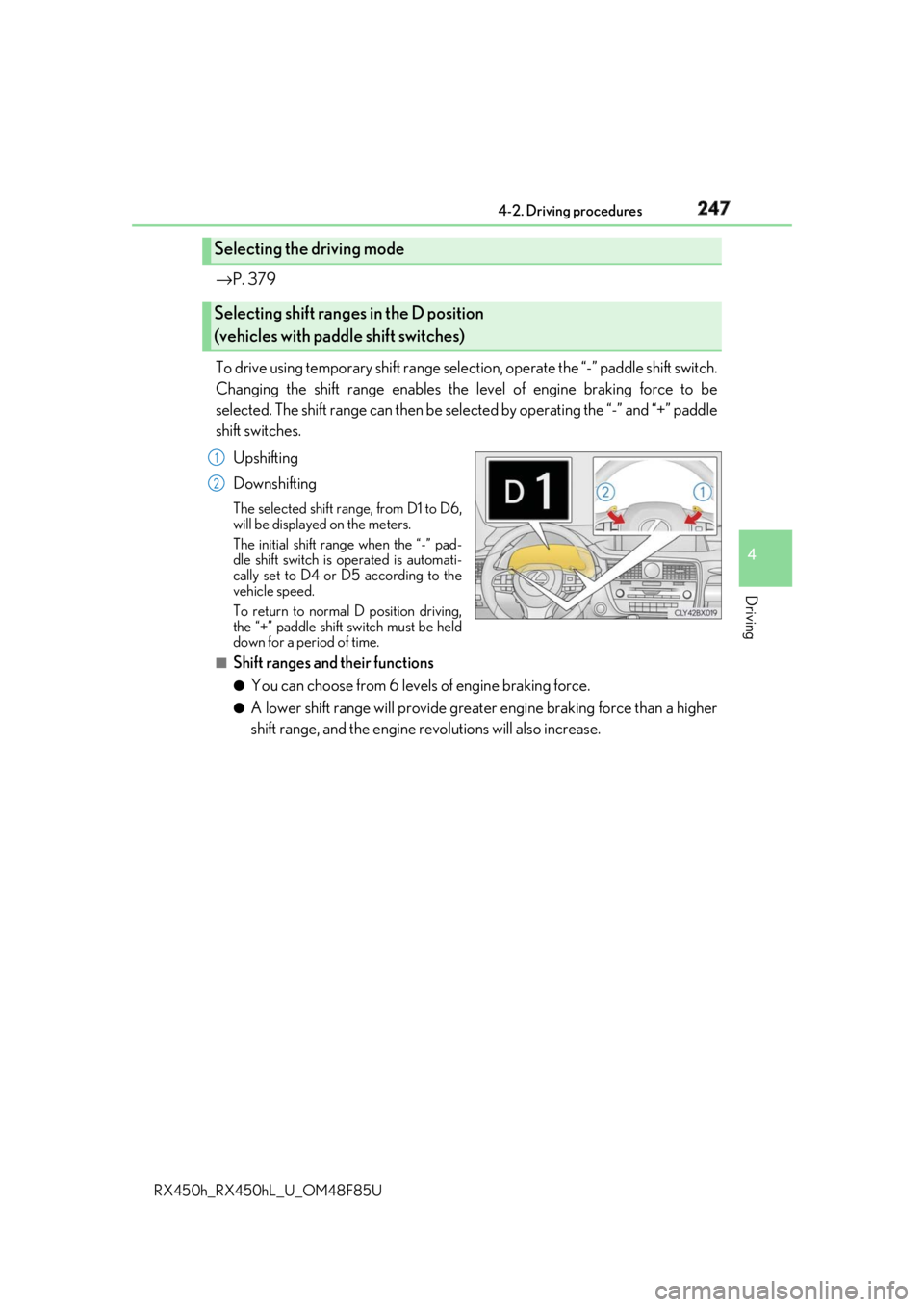 LEXUS RX450h 2018 Owners Manual 2474-2. Driving procedures
4
Driving
RX450h_RX450hL _U_OM48F85U→ P. 379
To drive using temporary shift range select ion, operate the “-” paddle shift switch.
Changing the shift range enables the LEXUS RX450h 2018 Owners Manual 2474-2. Driving procedures
4
Driving
RX450h_RX450hL _U_OM48F85U→ P. 379
To drive using temporary shift range select ion, operate the “-” paddle shift switch.
Changing the shift range enables the