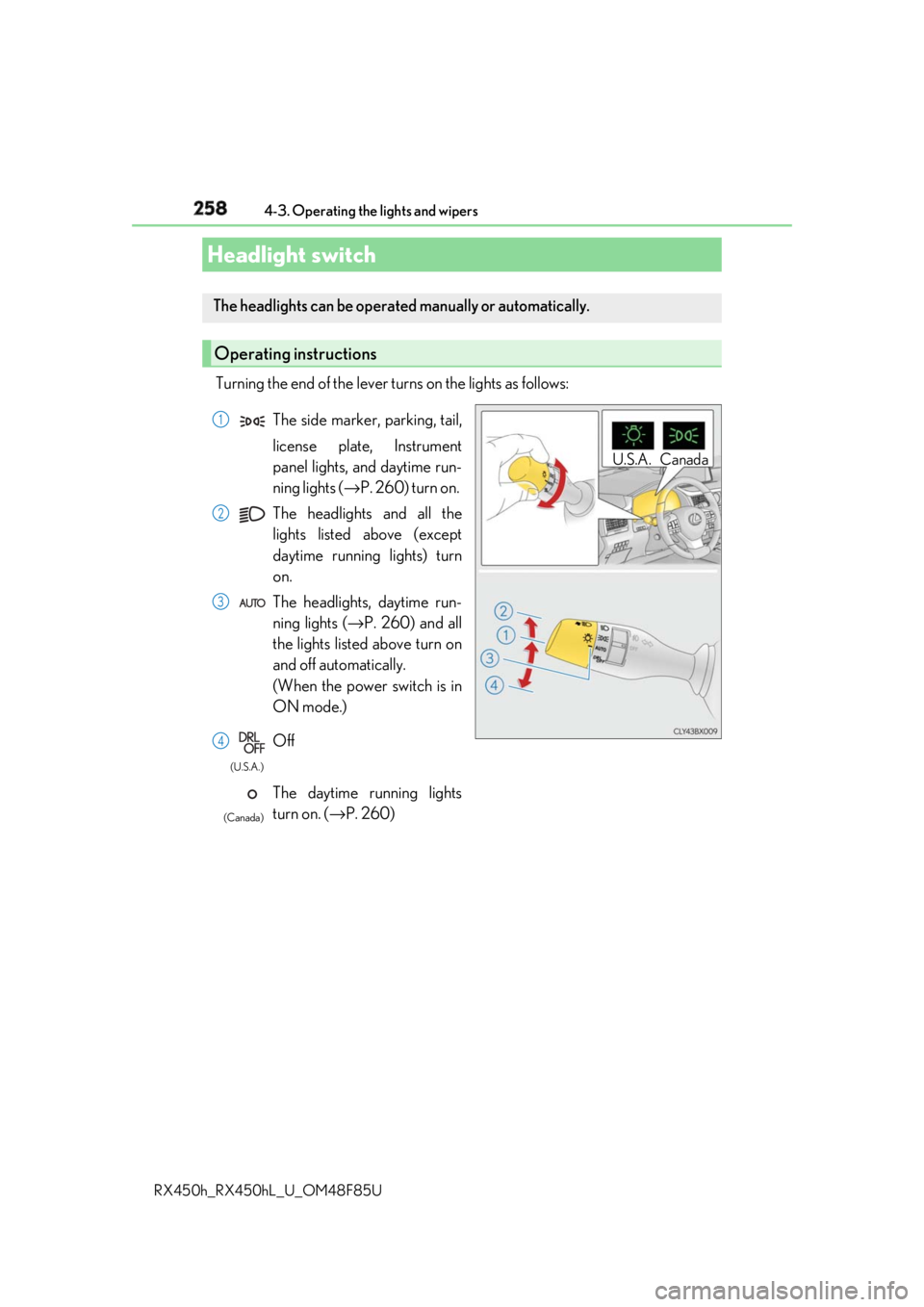 LEXUS RX450h 2018 Owners Manual 258
RX450h_RX450hL _U_OM48F85U4-3. Operating the lights and wipers
Turning the end of the lever turns on the lights as follows:
Headlight switch The headlights can be operated manually or automatica LEXUS RX450h 2018 Owners Manual 258
RX450h_RX450hL _U_OM48F85U4-3. Operating the lights and wipers
Turning the end of the lever turns on the lights as follows:
Headlight switch The headlights can be operated manually or automatica