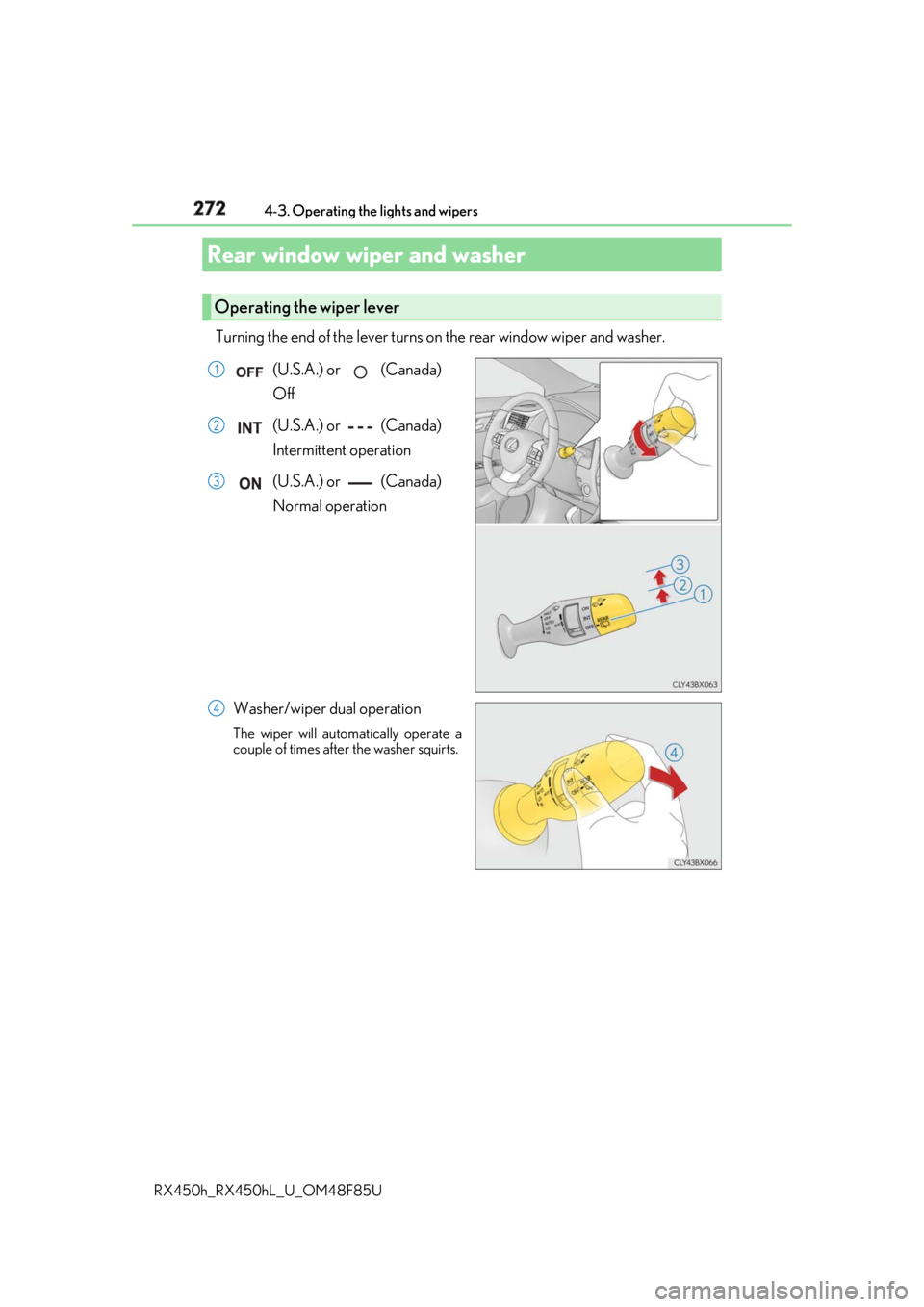 LEXUS RX450h 2018  Owners Manual 272 4-3. Operating the lights and wipers
RX450h_RX450hL _U_OM48F85UTurning the end of the lever turns on  the rear window wiper and washer.
(U.S.A.) or   (Canada) 
Off
(U.S.A.) or   (Canada) 
Intermit