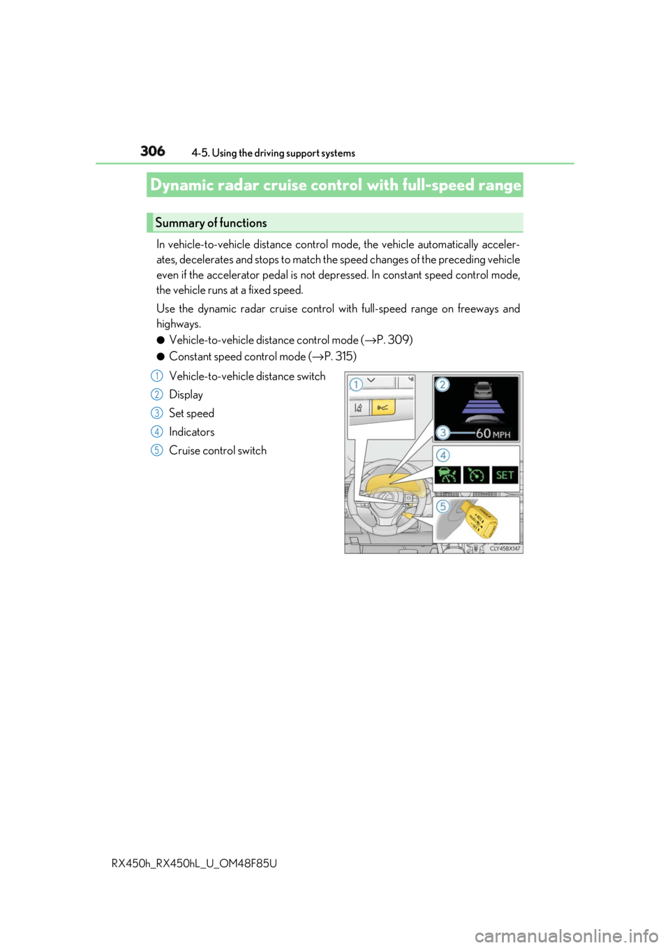 LEXUS RX450h 2018 Owners Manual 306 4-5. Using the driving support systems
RX450h_RX450hL _U_OM48F85UIn vehicle-to-vehicle distance control mode, the vehicle automatically acceler-
ates, decelerates and stops to match the speed chan LEXUS RX450h 2018 Owners Manual 306 4-5. Using the driving support systems
RX450h_RX450hL _U_OM48F85UIn vehicle-to-vehicle distance control mode, the vehicle automatically acceler-
ates, decelerates and stops to match the speed chan