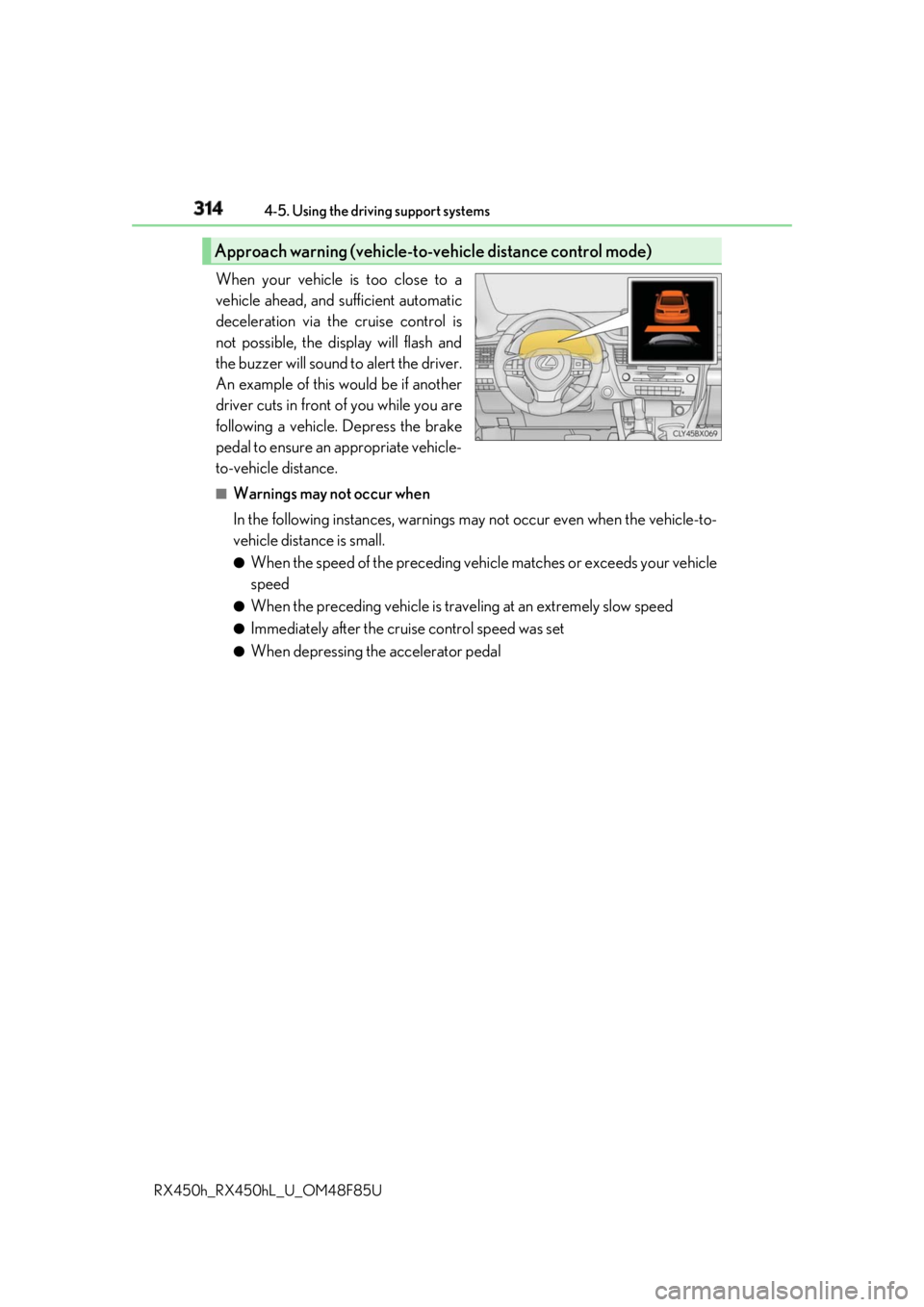 LEXUS RX450h 2018 Owners Manual 314 4-5. Using the driving support systems
RX450h_RX450hL _U_OM48F85UWhen your vehicle is too close to a
vehicle ahead, and sufficient automatic
deceleration via the cruise control is
not possible, th LEXUS RX450h 2018 Owners Manual 314 4-5. Using the driving support systems
RX450h_RX450hL _U_OM48F85UWhen your vehicle is too close to a
vehicle ahead, and sufficient automatic
deceleration via the cruise control is
not possible, th