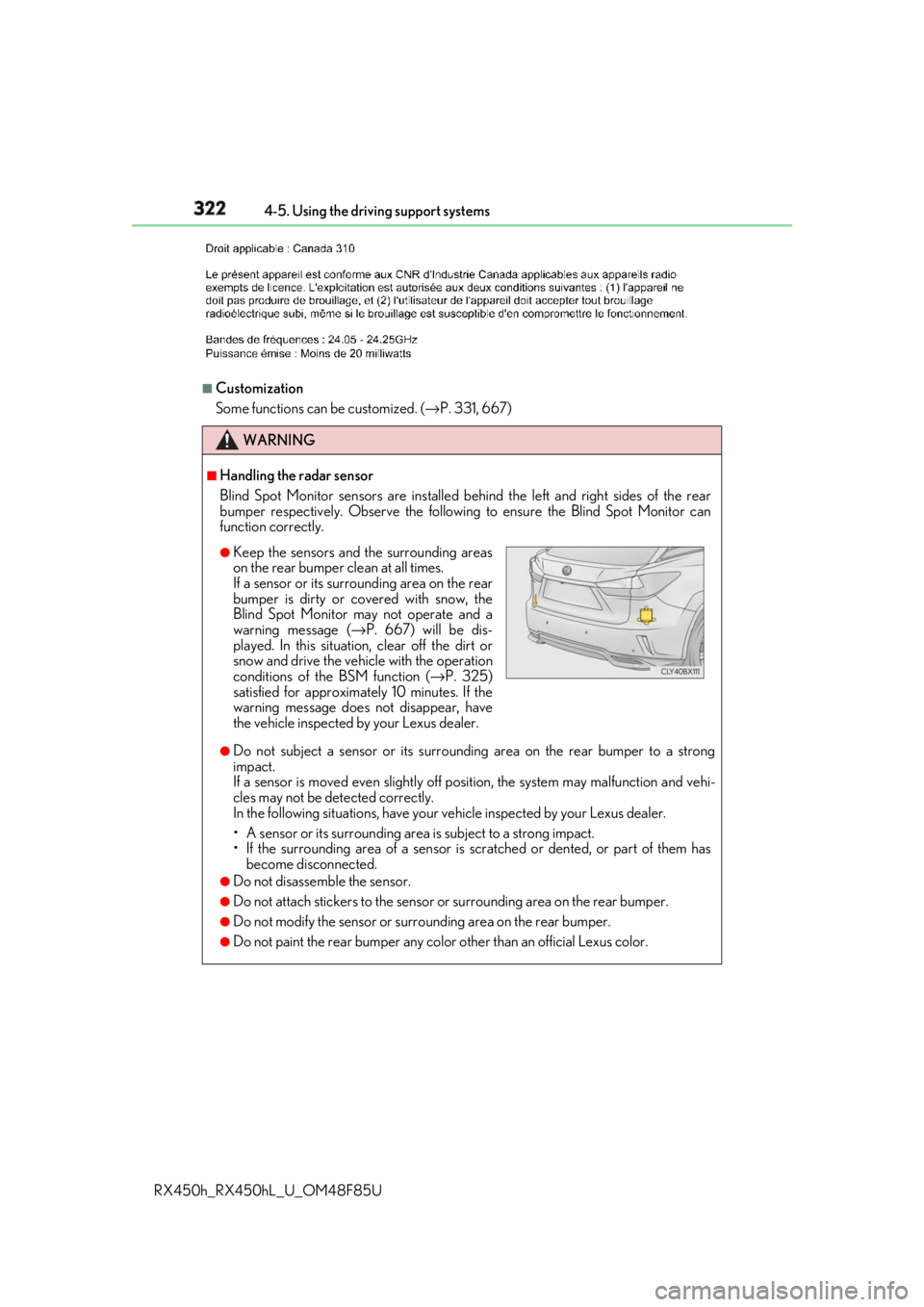 LEXUS RX450h 2018 Owners Manual 322 4-5. Using the driving support systems
RX450h_RX450hL _U_OM48F85U■
Customization
Some functions can be customized. ( → P. 331, 667)
WARNING ■
Handling the radar sensor
Blind Spot Monitor sen LEXUS RX450h 2018 Owners Manual 322 4-5. Using the driving support systems
RX450h_RX450hL _U_OM48F85U■
Customization
Some functions can be customized. ( → P. 331, 667)
WARNING ■
Handling the radar sensor
Blind Spot Monitor sen
