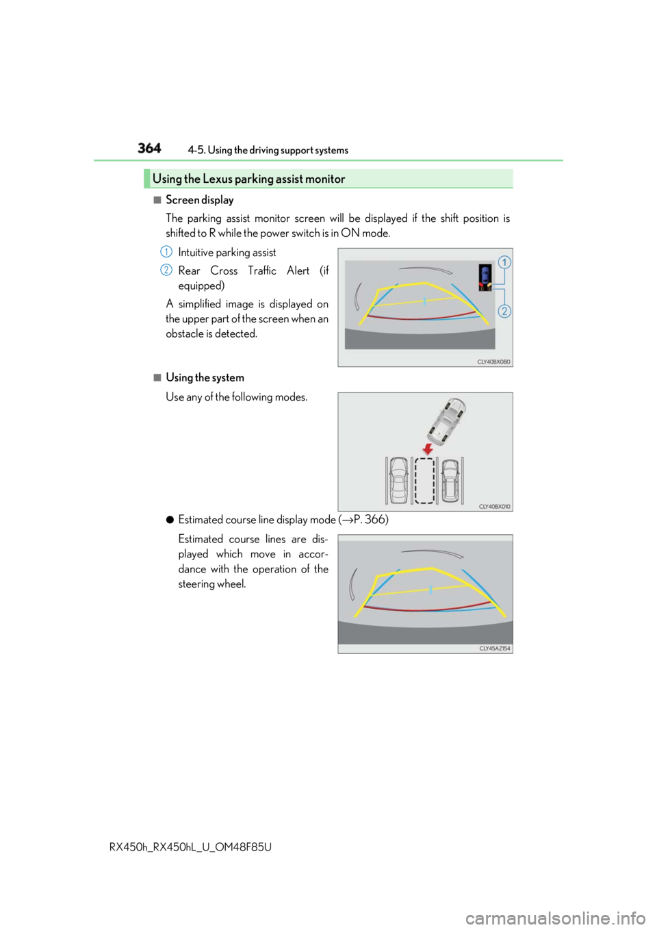 LEXUS RX450h 2018 Owners Manual 364 4-5. Using the driving support systems
RX450h_RX450hL _U_OM48F85U■
Screen display
The parking assist monitor screen will be displayed if the shift position is
shifted to R while the power switc LEXUS RX450h 2018 Owners Manual 364 4-5. Using the driving support systems
RX450h_RX450hL _U_OM48F85U■
Screen display
The parking assist monitor screen will be displayed if the shift position is
shifted to R while the power switc