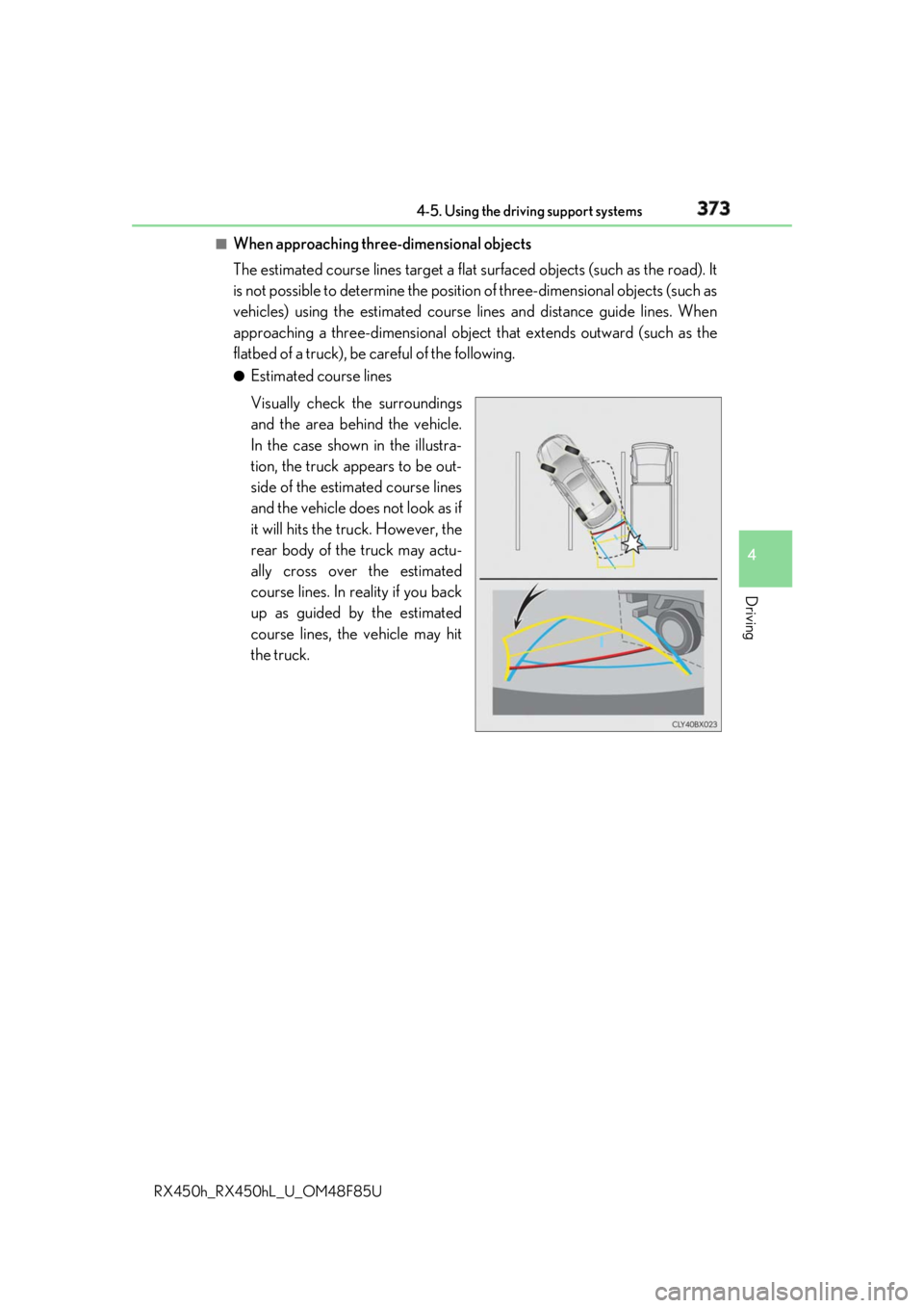 LEXUS RX450h 2018 Owners Manual 3734-5. Using the driving support systems
4
Driving
RX450h_RX450hL _U_OM48F85U■
When approaching three-dimensional objects
The estimated course lines target a flat surfaced objects (such as the roa LEXUS RX450h 2018 Owners Manual 3734-5. Using the driving support systems
4
Driving
RX450h_RX450hL _U_OM48F85U■
When approaching three-dimensional objects
The estimated course lines target a flat surfaced objects (such as the roa