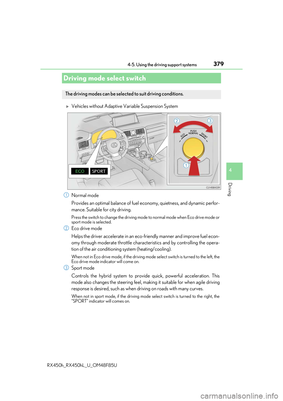 LEXUS RX450h 2018 Owners Manual 3794-5. Using the driving support systems
4
Driving
RX450h_RX450hL _U_OM48F85U
Vehicles without Adaptive Variable Suspension System
Normal mode
Provides an optimal balance of fuel ec onomy, quietn LEXUS RX450h 2018 Owners Manual 3794-5. Using the driving support systems
4
Driving
RX450h_RX450hL _U_OM48F85U
Vehicles without Adaptive Variable Suspension System
Normal mode
Provides an optimal balance of fuel ec onomy, quietn