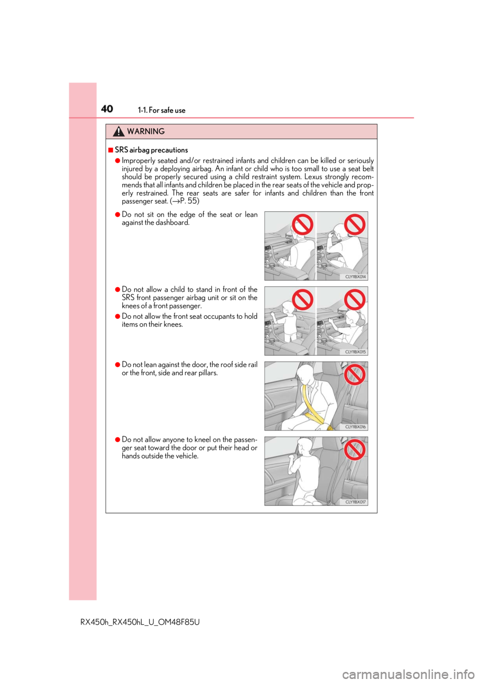 LEXUS RX450h 2018 Owners Guide 40 1-1. For safe use
RX450h_RX450hL _U_OM48F85UWARNING ■
SRS airbag precautions ●
Improperly seated and/or restrained infant s and children can be killed or seriously
injured by a deploying airbag LEXUS RX450h 2018 Owners Guide 40 1-1. For safe use
RX450h_RX450hL _U_OM48F85UWARNING ■
SRS airbag precautions ●
Improperly seated and/or restrained infant s and children can be killed or seriously
injured by a deploying airbag