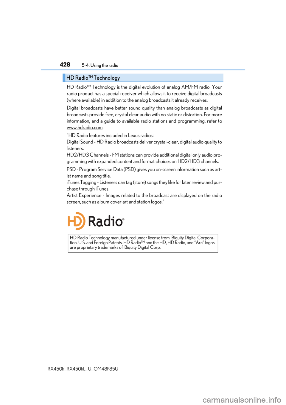 LEXUS RX450h 2018 Owners Manual 428 5-4. Using the radio
RX450h_RX450hL _U_OM48F85UHD Radio™ Technology is the digital evolution of analog AM/FM radio. Your
radio product has a special receiver which allows it to receive digital LEXUS RX450h 2018 Owners Manual 428 5-4. Using the radio
RX450h_RX450hL _U_OM48F85UHD Radio™ Technology is the digital evolution of analog AM/FM radio. Your
radio product has a special receiver which allows it to receive digital