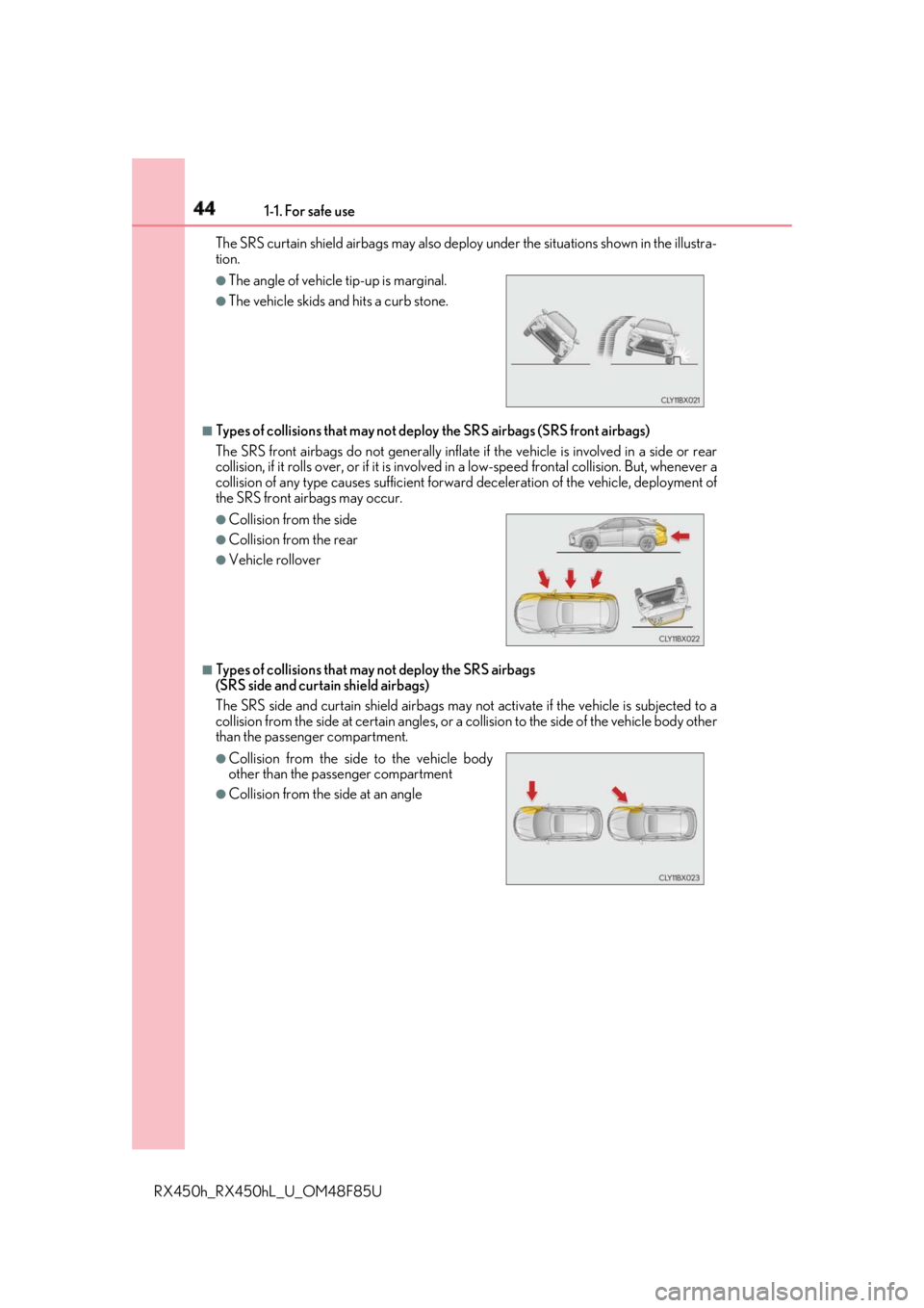 LEXUS RX450h 2018 Service Manual 44 1-1. For safe use
RX450h_RX450hL _U_OM48F85UThe SRS curtain shield airbags may also deploy under the situations shown in the illustra-
tion.
■
Types of collisions that may not deploy the SRS ai LEXUS RX450h 2018 Service Manual 44 1-1. For safe use
RX450h_RX450hL _U_OM48F85UThe SRS curtain shield airbags may also deploy under the situations shown in the illustra-
tion.
■
Types of collisions that may not deploy the SRS ai