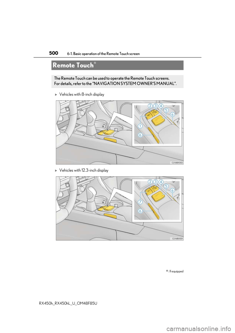LEXUS RX450h 2018 Owners Manual 500
RX450h_RX450hL _U_OM48F85U6-1. Basic operation of the Remote Touch screen
Vehicles with 8-inch display
Vehicles with 12.3-inch displayRemote Touch ∗
∗ : If equippedThe Remote Touch can LEXUS RX450h 2018 Owners Manual 500
RX450h_RX450hL _U_OM48F85U6-1. Basic operation of the Remote Touch screen
Vehicles with 8-inch display
Vehicles with 12.3-inch displayRemote Touch ∗
∗ : If equippedThe Remote Touch can