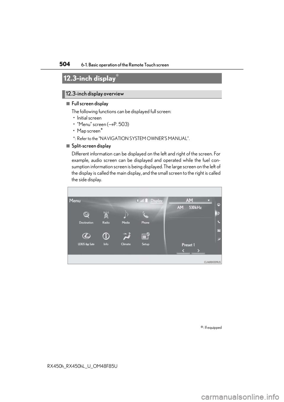 LEXUS RX450h 2018 Owners Manual 504 6-1. Basic operation of the Remote Touch screen
RX450h_RX450hL _U_OM48F85U■
Full screen display
The following functions can be displayed full screen:
• Initial screen
•“Menu” screen ( LEXUS RX450h 2018 Owners Manual 504 6-1. Basic operation of the Remote Touch screen
RX450h_RX450hL _U_OM48F85U■
Full screen display
The following functions can be displayed full screen:
• Initial screen
•“Menu” screen (